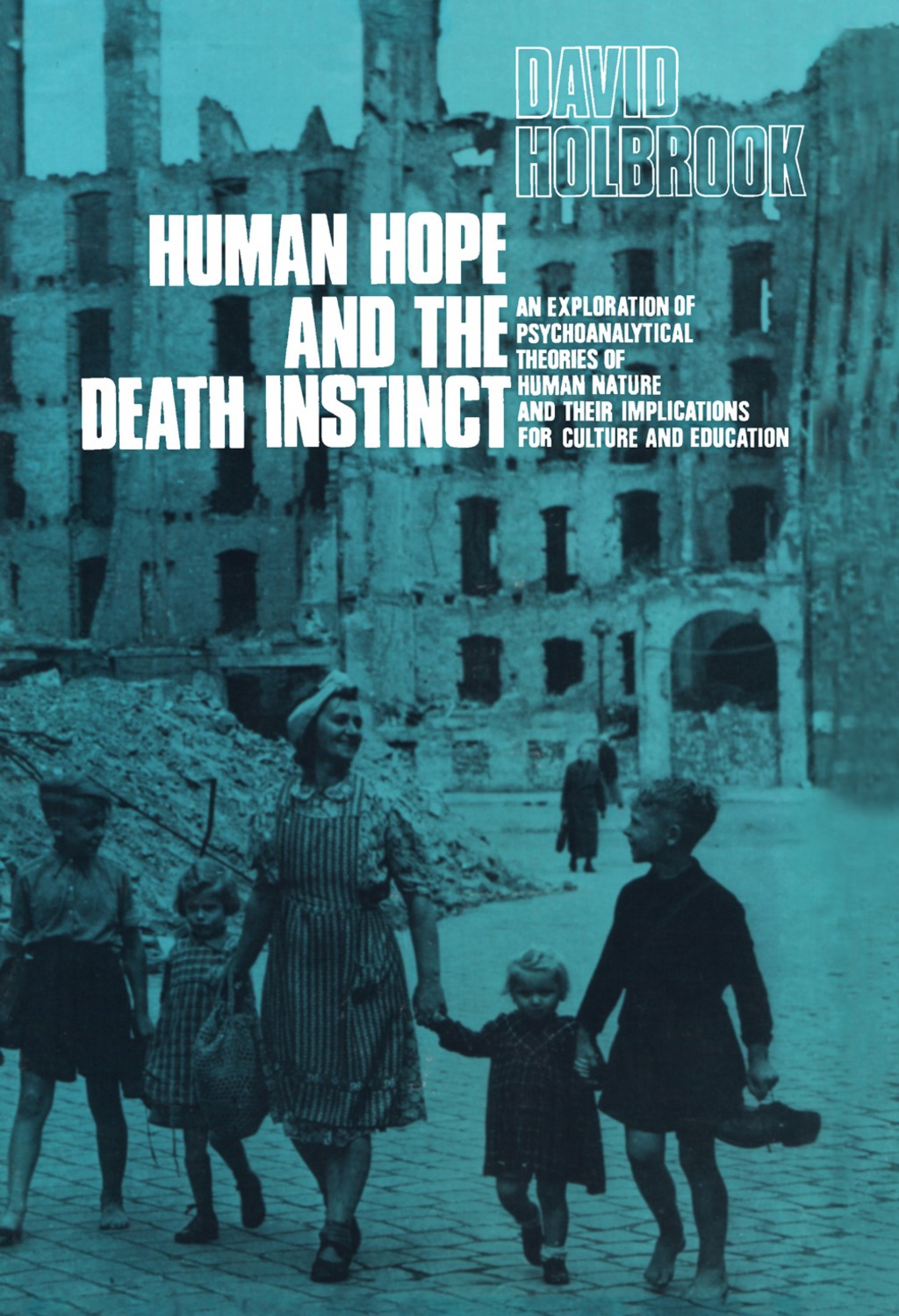 Human Hope and the Death Instinct An Exploration of Psychoanalytical Theories of Human Nature and Their Implications for Culture and Education 