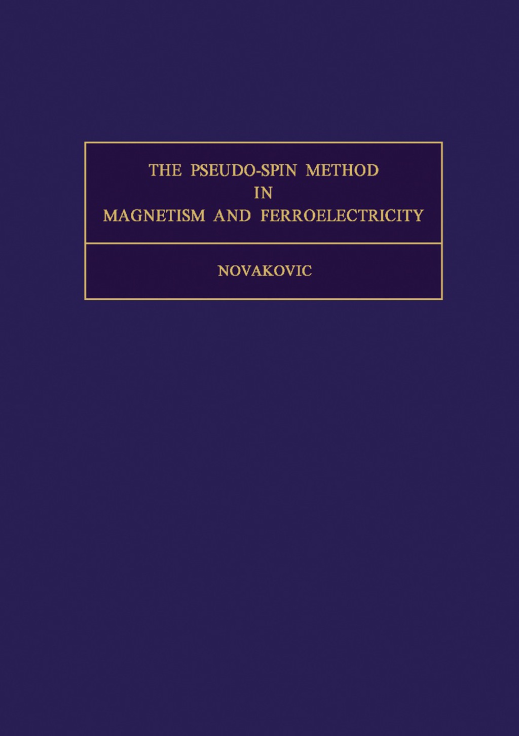 The Pseudo-Spin Method in Magnetism and Ferroelectricity International Series of Monographs in Natural Philosophy 