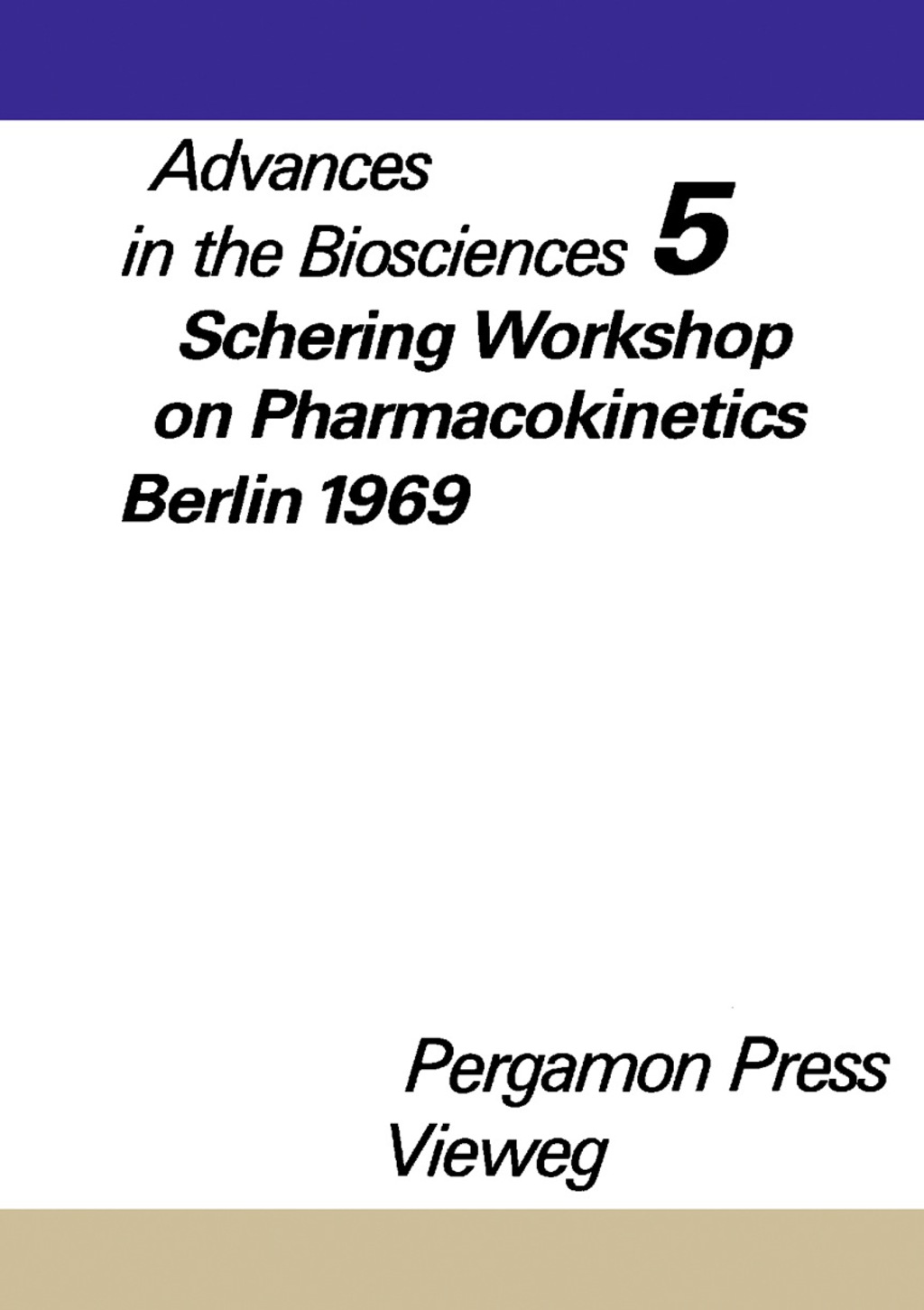Schering Workshop on Pharmacokinetics, Berlin, May 8 and 9, 1969 Advances in the Biosciences 