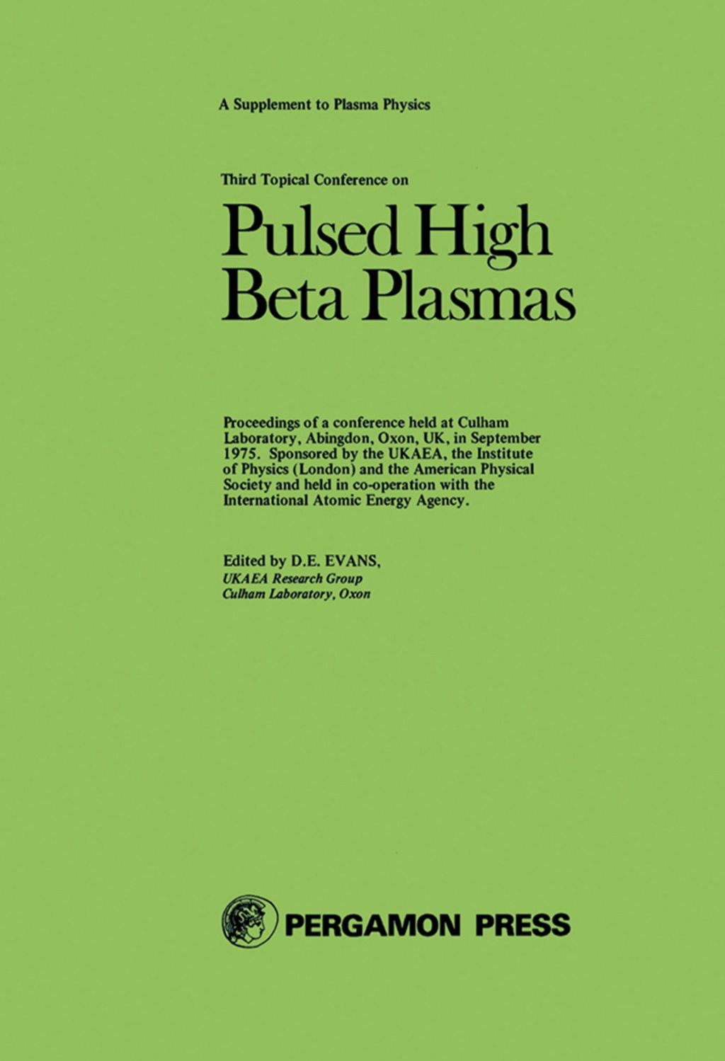 Pulsed High Beta Plasmas Proceedings of the Third Topical Conference Held at Ukaea Culham Laboratory, Abingdon, Oxfordshire, U.K., 9-12 September 1975 