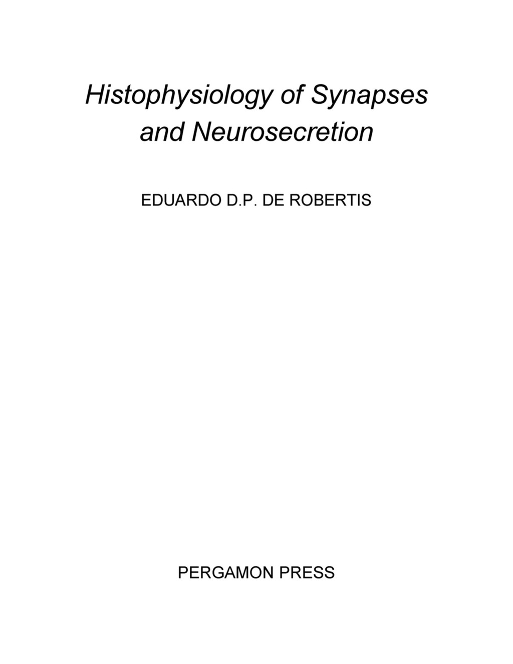 Histophysiology of Synapses and Neurosecretion International Series of Monographs on Pure and Applied Biology: Modern Trends in Physiological Sciences 