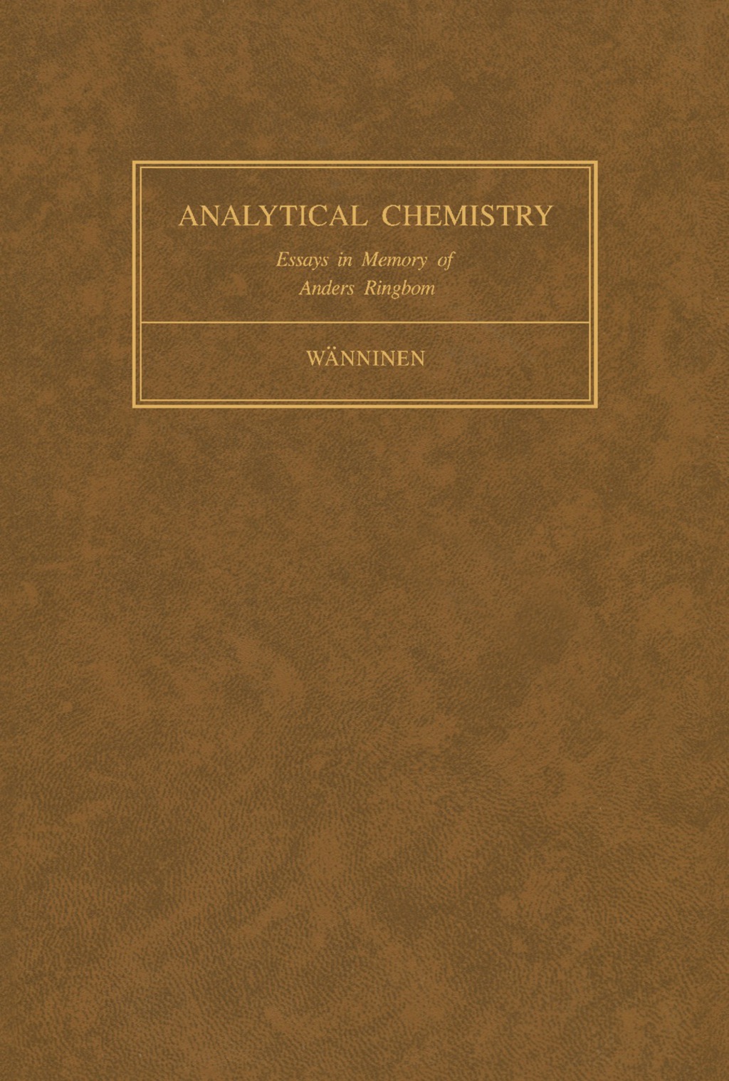 Essays on Analytical Chemistry In Memory of Professor Anders Ringbom 