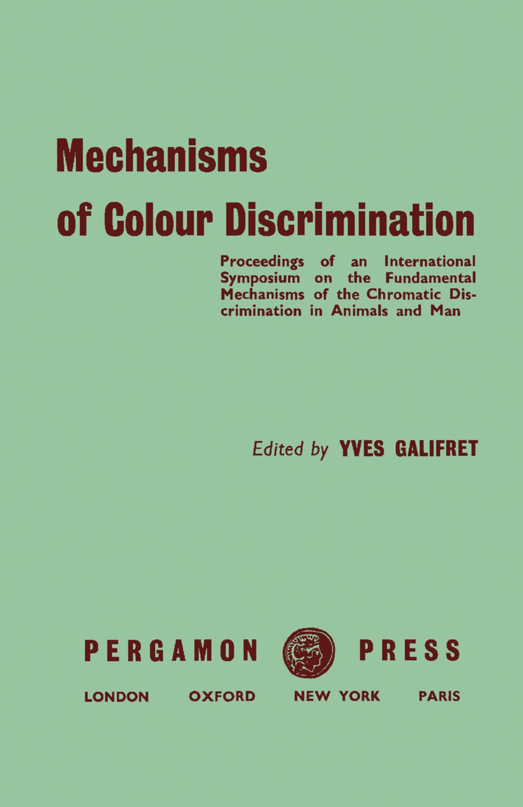 Mechanisms of Colour Discrimination Proceedings of an International Symposium on the Fundamental Mechanisms of the Chromatic Discrimination in Animals and Man Held in Paris at the Collège de France, 25–29 July 1958 