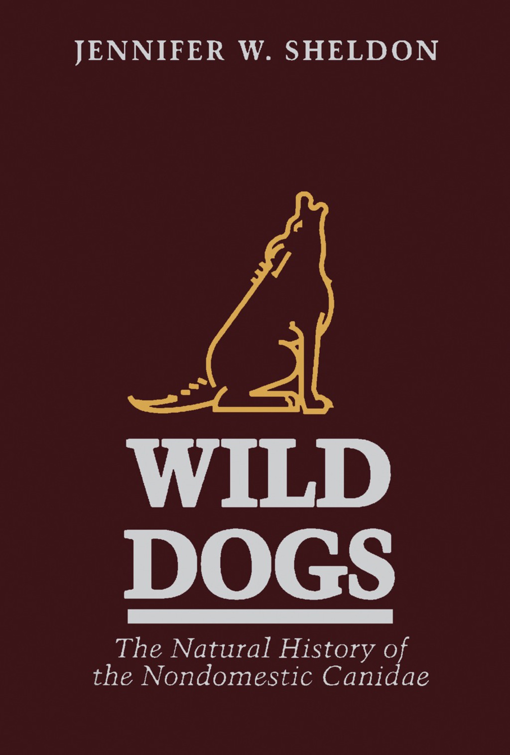 Wild Dogs The Natural History of the Nondomestic Canidae 
