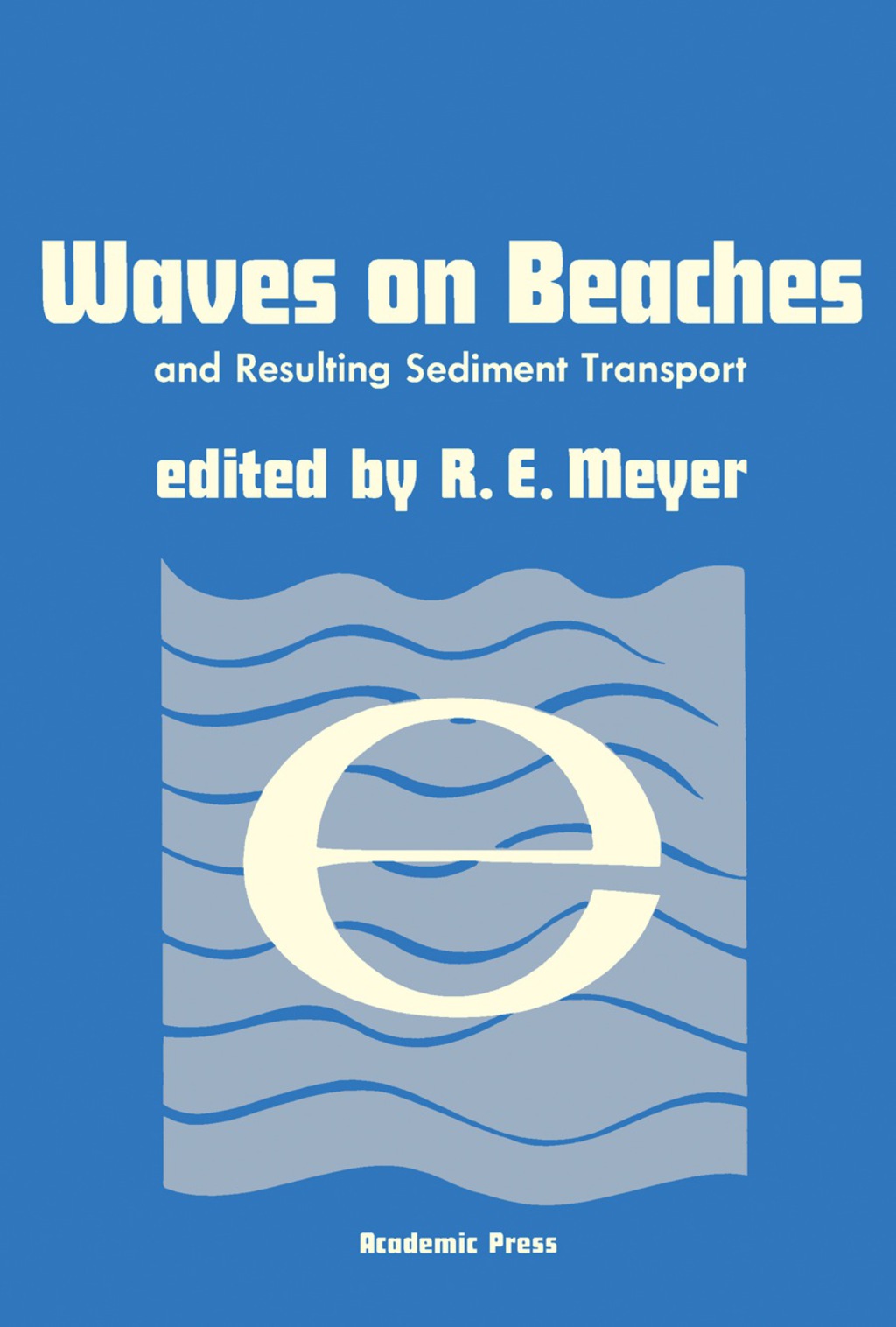Waves on Beaches and Resulting Sediment Transport Proceedings of an Advanced Seminar, Conducted by the Mathematics Research Center, the University of Wisconsin, and the Coastal Engineering Research Center, U. S. Army, at Madison, October 11–13, 1971 