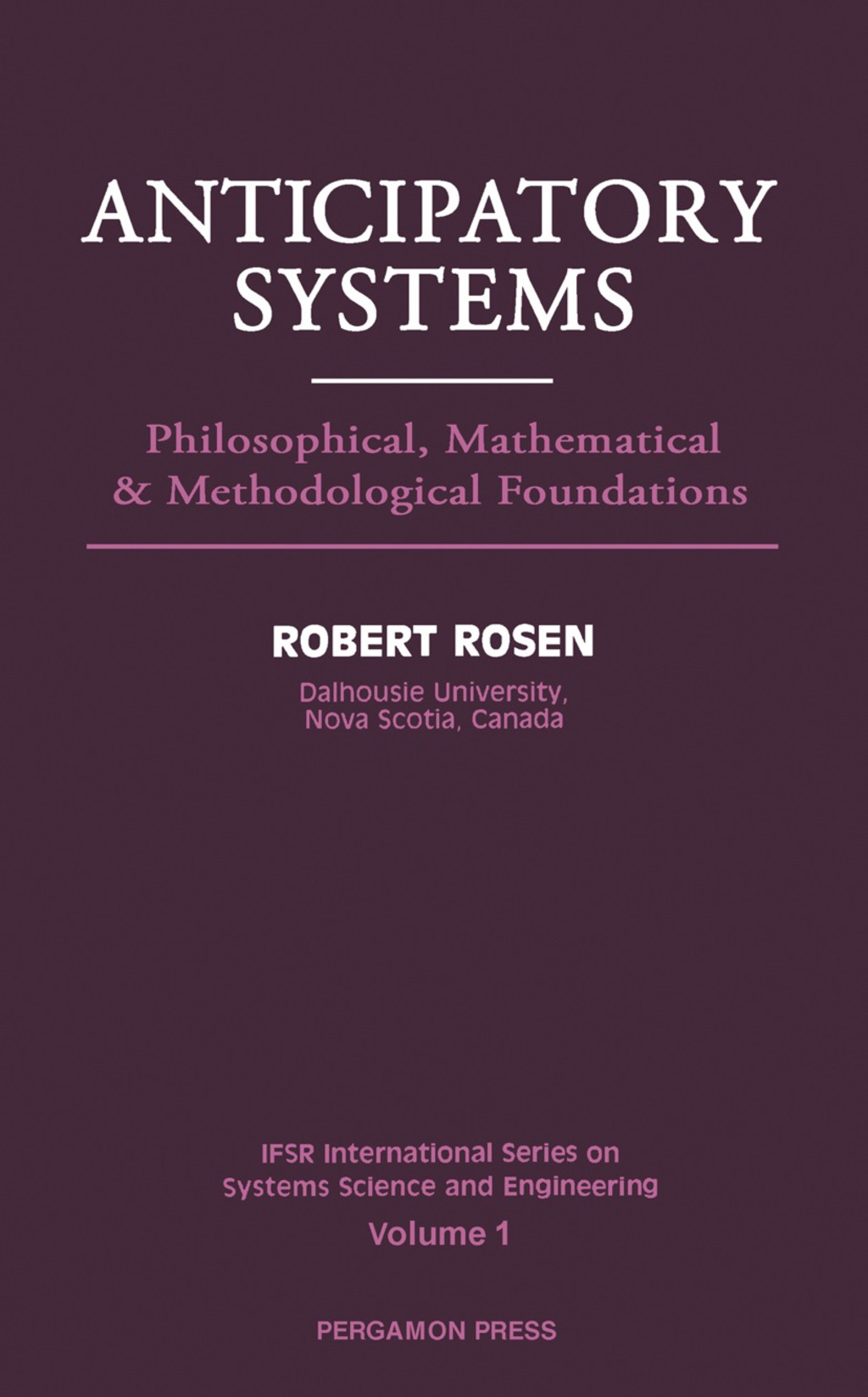 Anticipatory Systems Philosophical, Mathematical and Methodological Foundations 