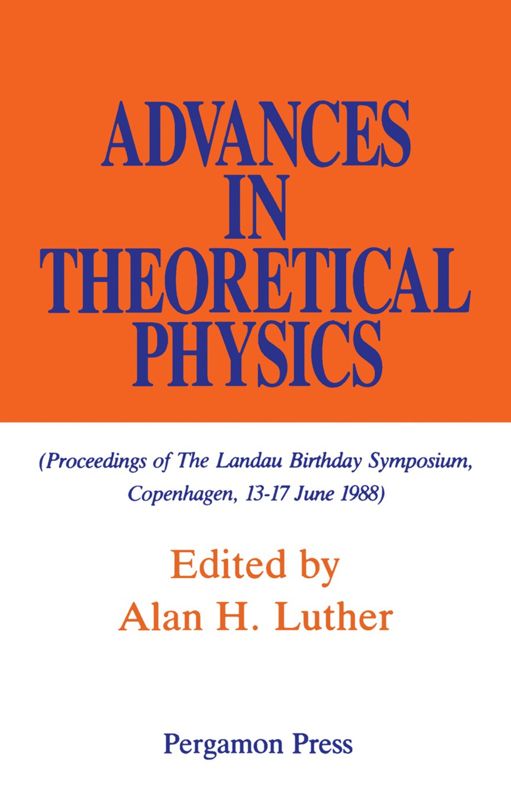 Advances in Theoretical Physics Proceedings of the Landau Birthday Symposium, Copenhagen, 13-17 June 1988 