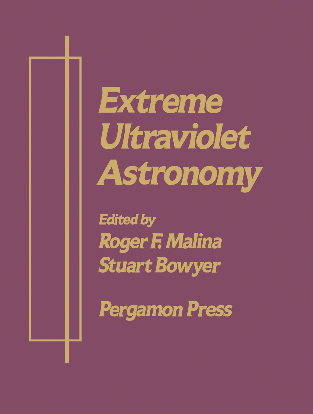 Extreme Ultraviolet Astronomy A Selection of Papers Presented at the First Berkeley Colloquium on Extreme Ultraviolet Astronomy, University of California, Berkeley January 19-20, 1989 