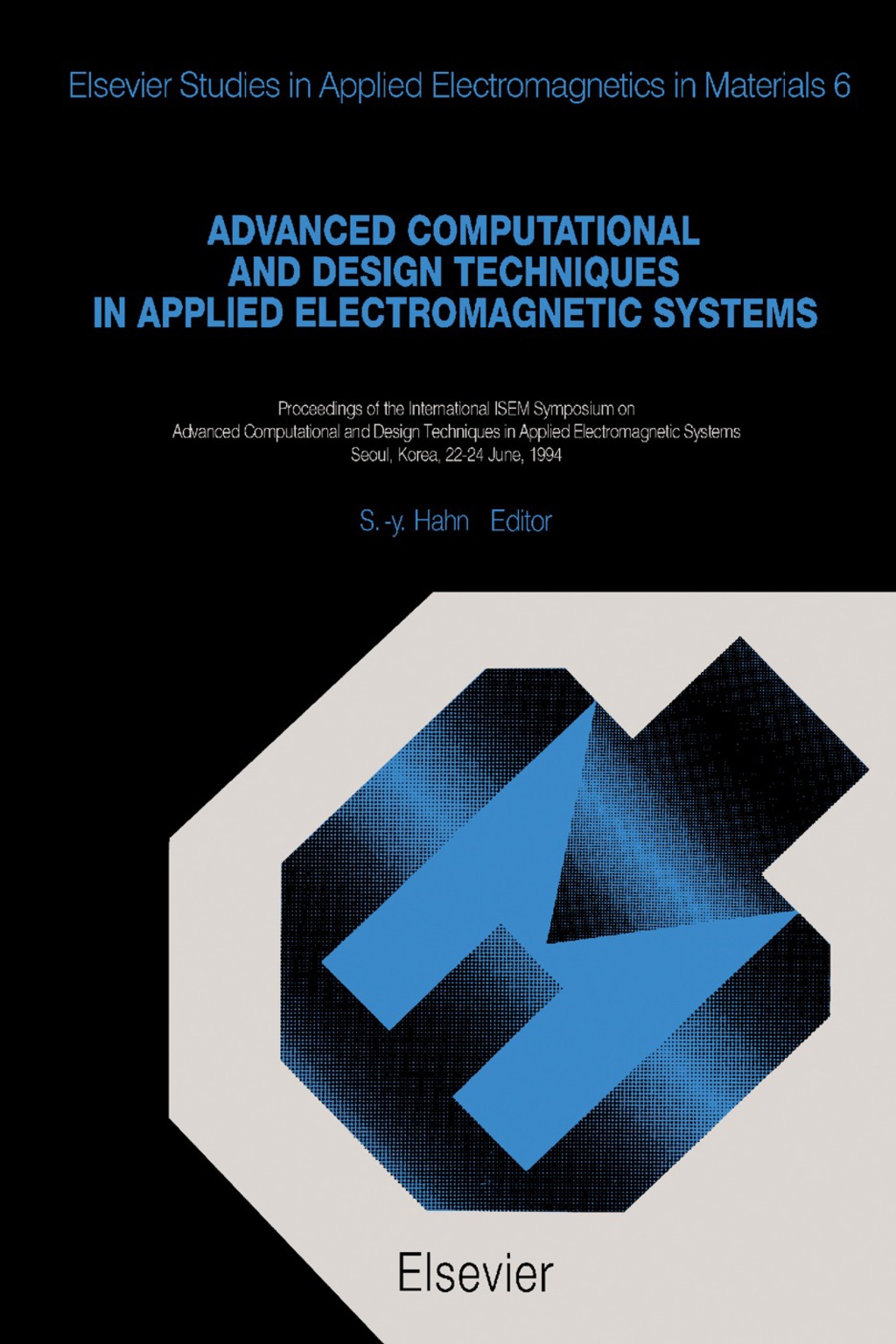 Advanced Computational and Design Techniques in Applied Electromagnetic Systems Proceedings of the International ISEM Symposium on Advanced Computational and Design Techniques in Applied Electromagnetic Systems, Seoul, Korea, 22-24 June, 1994 
