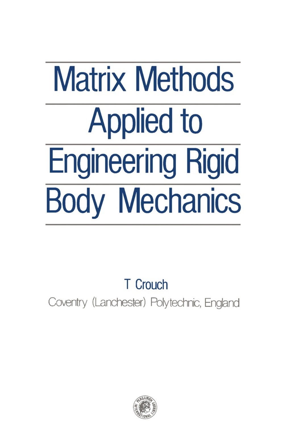 Matrix Methods Applied to Engineering Rigid Body Mechanics 