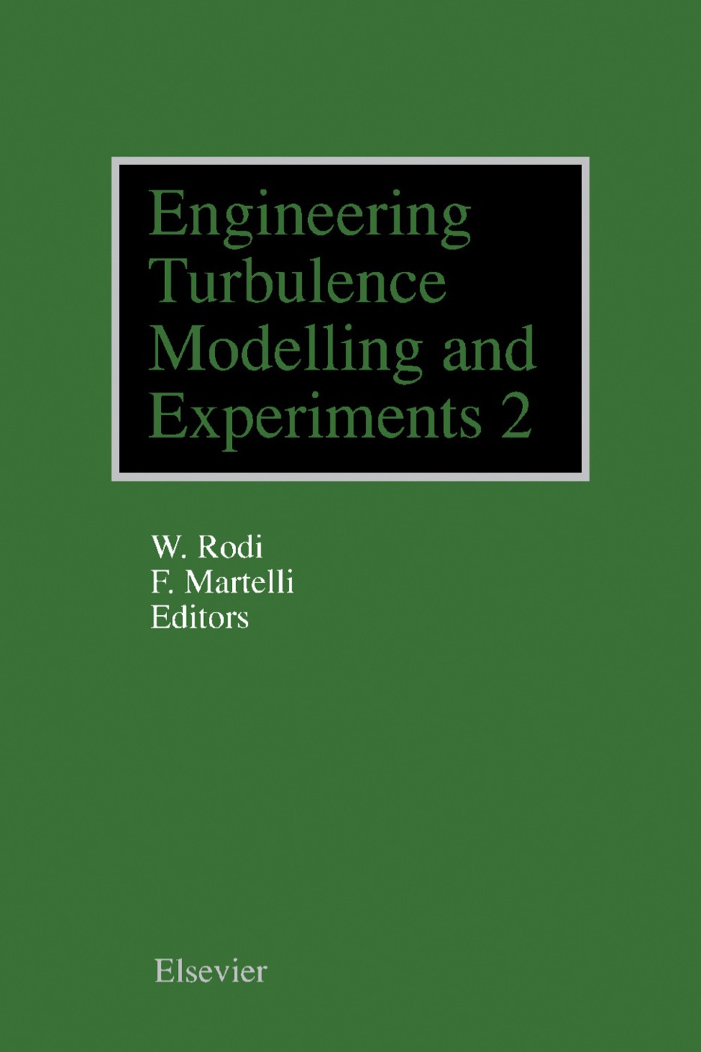 Engineering Turbulence Modelling and Experiments - 2 Proceedings of the Second International Symposium on Engineering Turbulence Modelling and Measurements, Florence, Italy, 31 May - 2 June, 1993 
