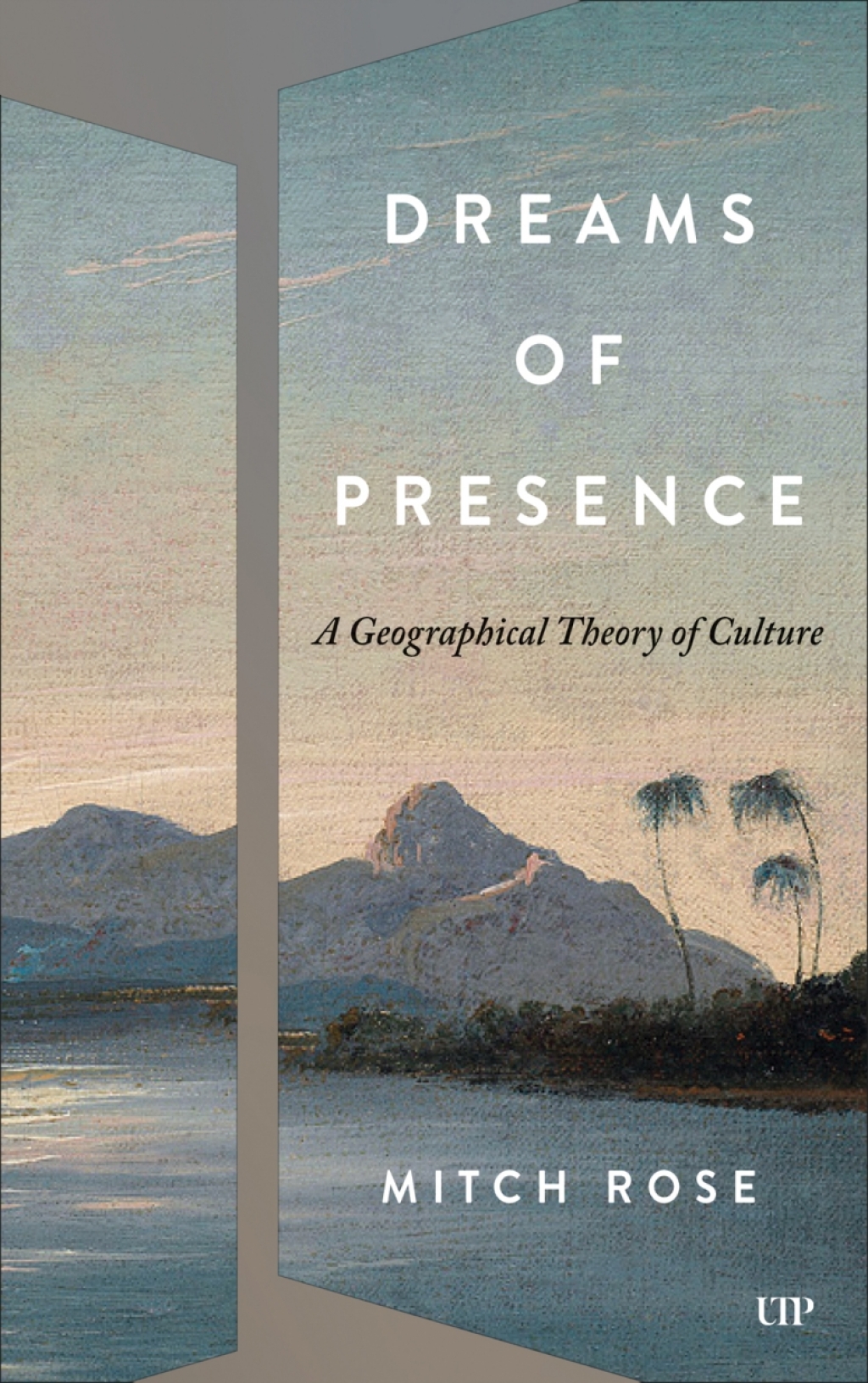 Dreams of Presence A Geographical Theory of Culture 1st Edition