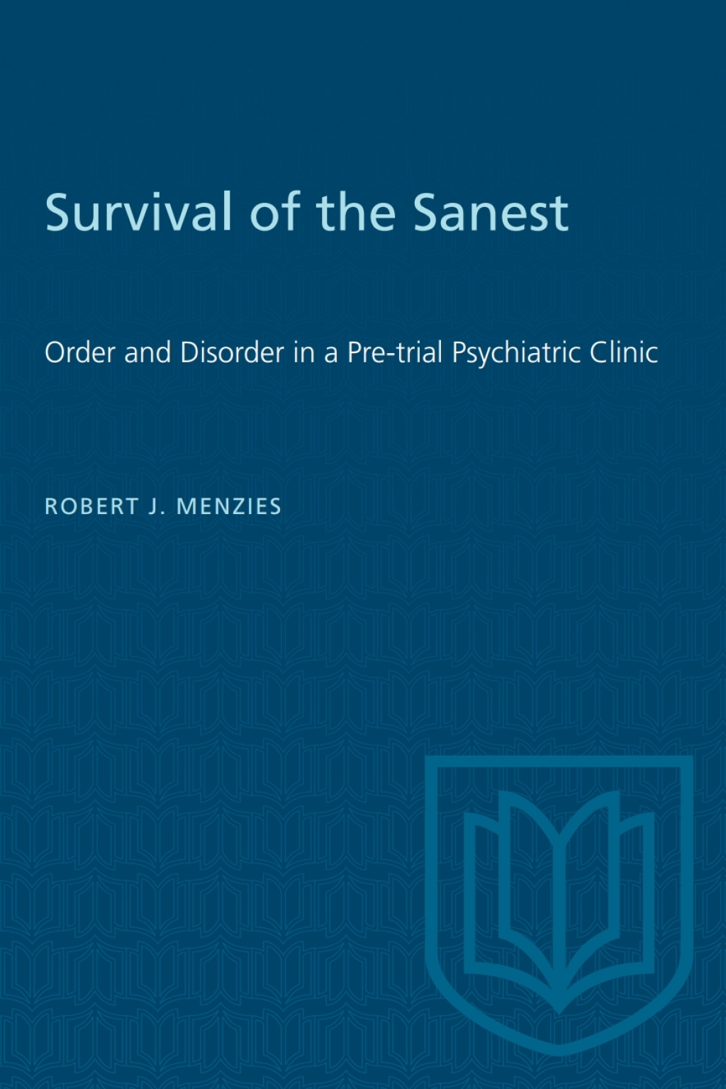 Survival of the Sanest Order and Disorder in a Pre-trial Psychiatric Clinic 1st Edition