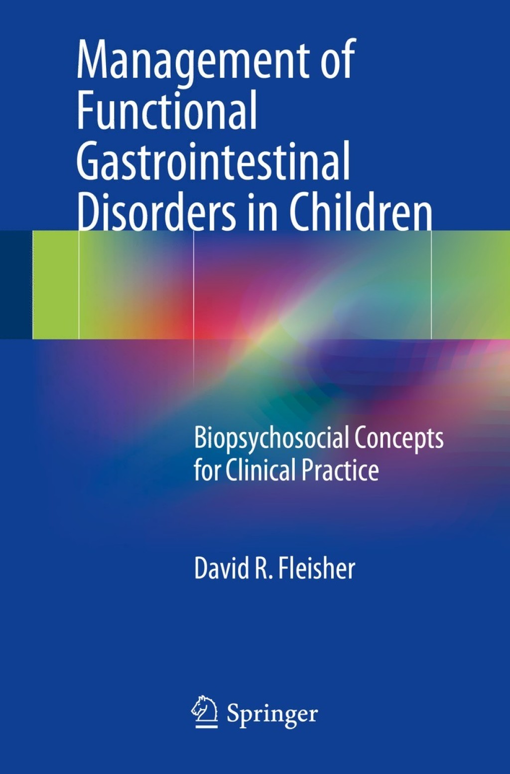 Management of Functional Gastrointestinal Disorders in Children Biopsychosocial Concepts for Clinical Practice 