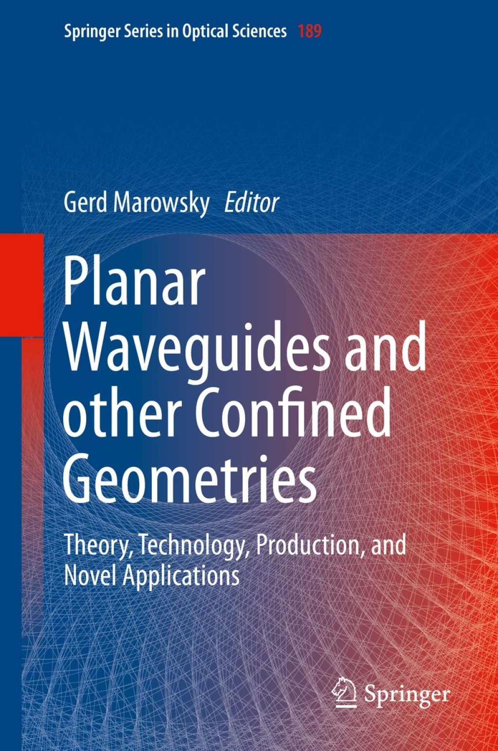 Planar Waveguides and other Confined Geometries Theory, Technology, Production, and Novel Applications 