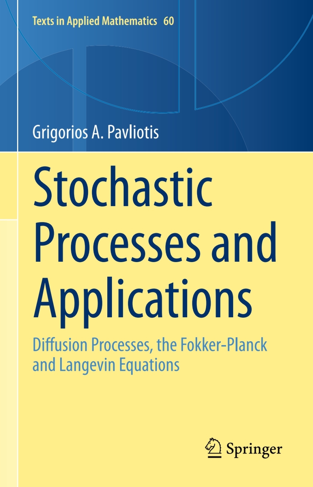 Stochastic Processes and Applications Diffusion Processes, the Fokker-Planck and Langevin Equations 