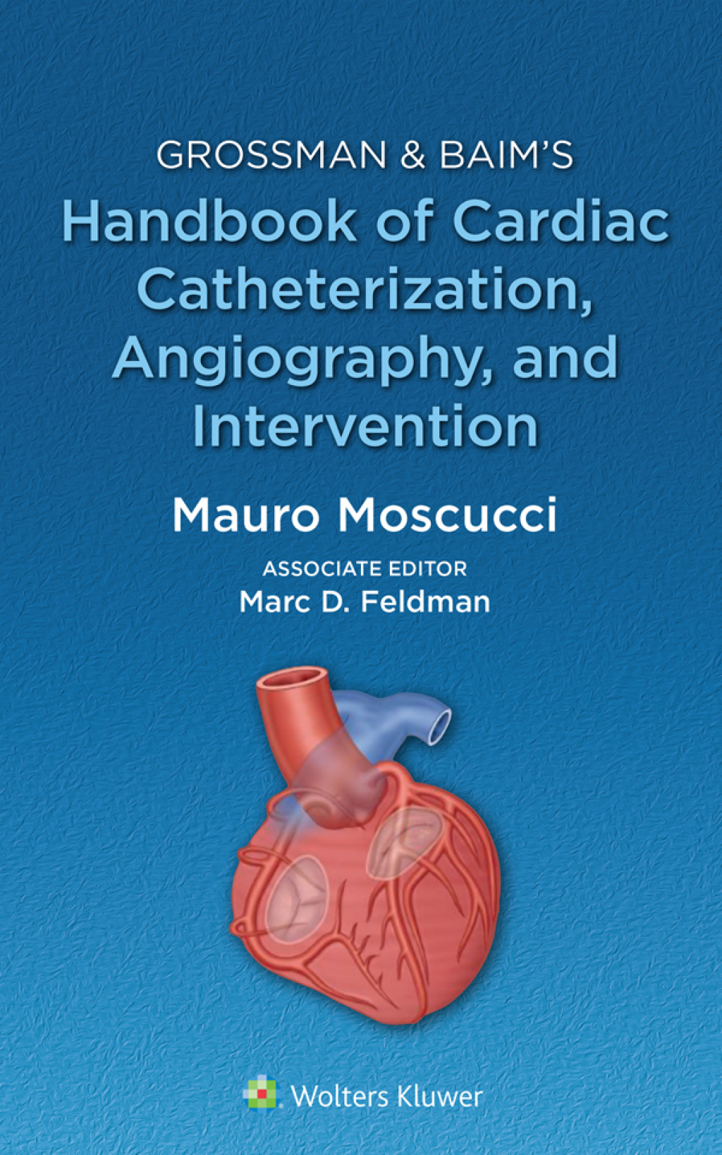 Grossman & Baim's Handbook of Cardiac Catheterization, Angiography, and Intervention 1st Edition
