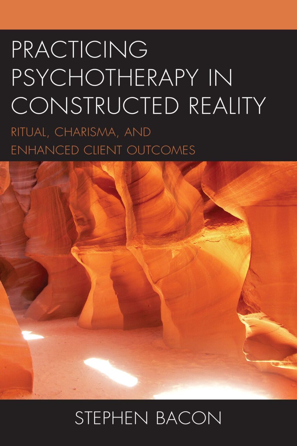 Practicing Psychotherapy in Constructed Reality Ritual, Charisma, and Enhanced Client Outcomes 