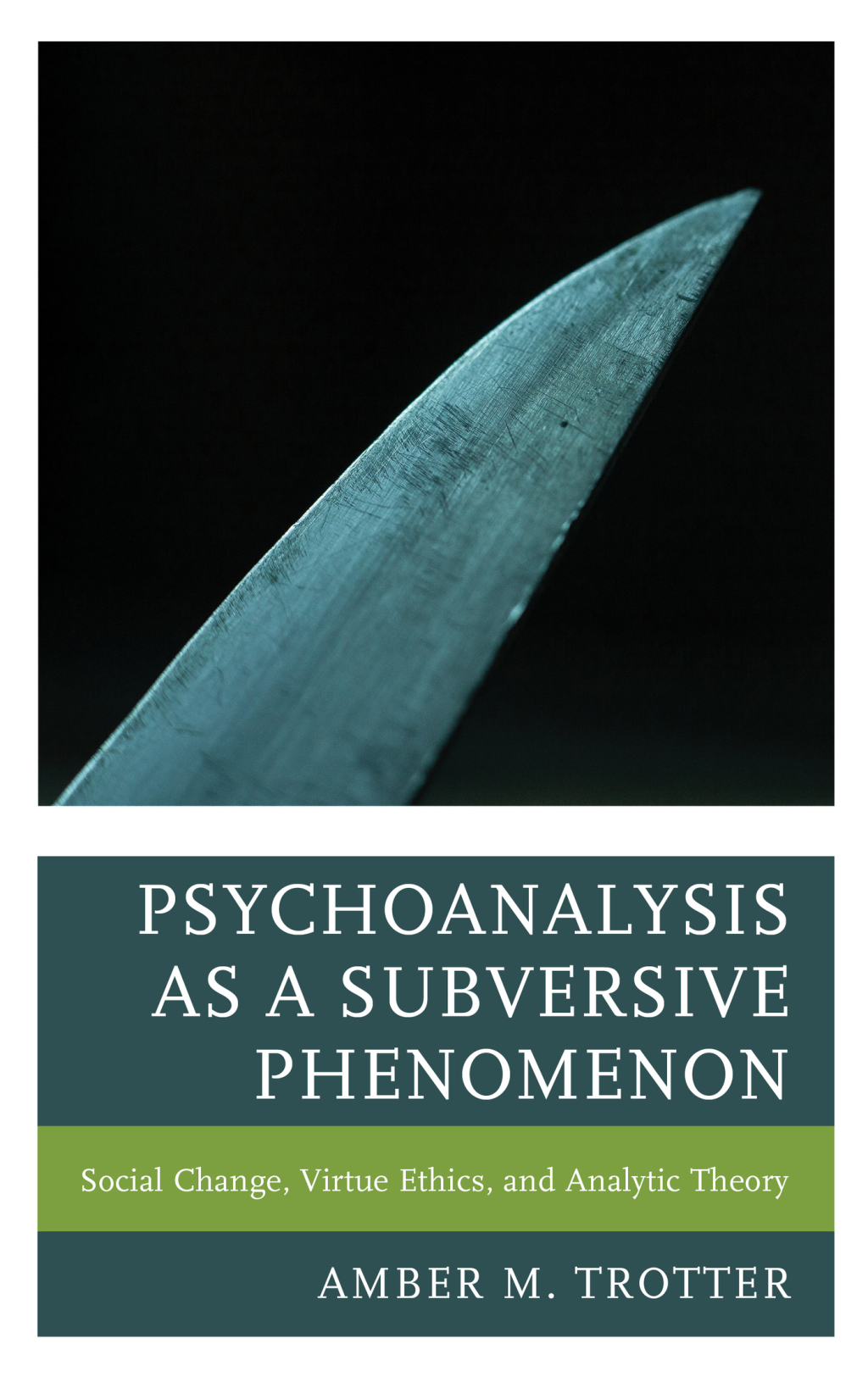 Psychoanalysis as a Subversive Phenomenon Social Change, Virtue Ethics, and Analytic Theory 