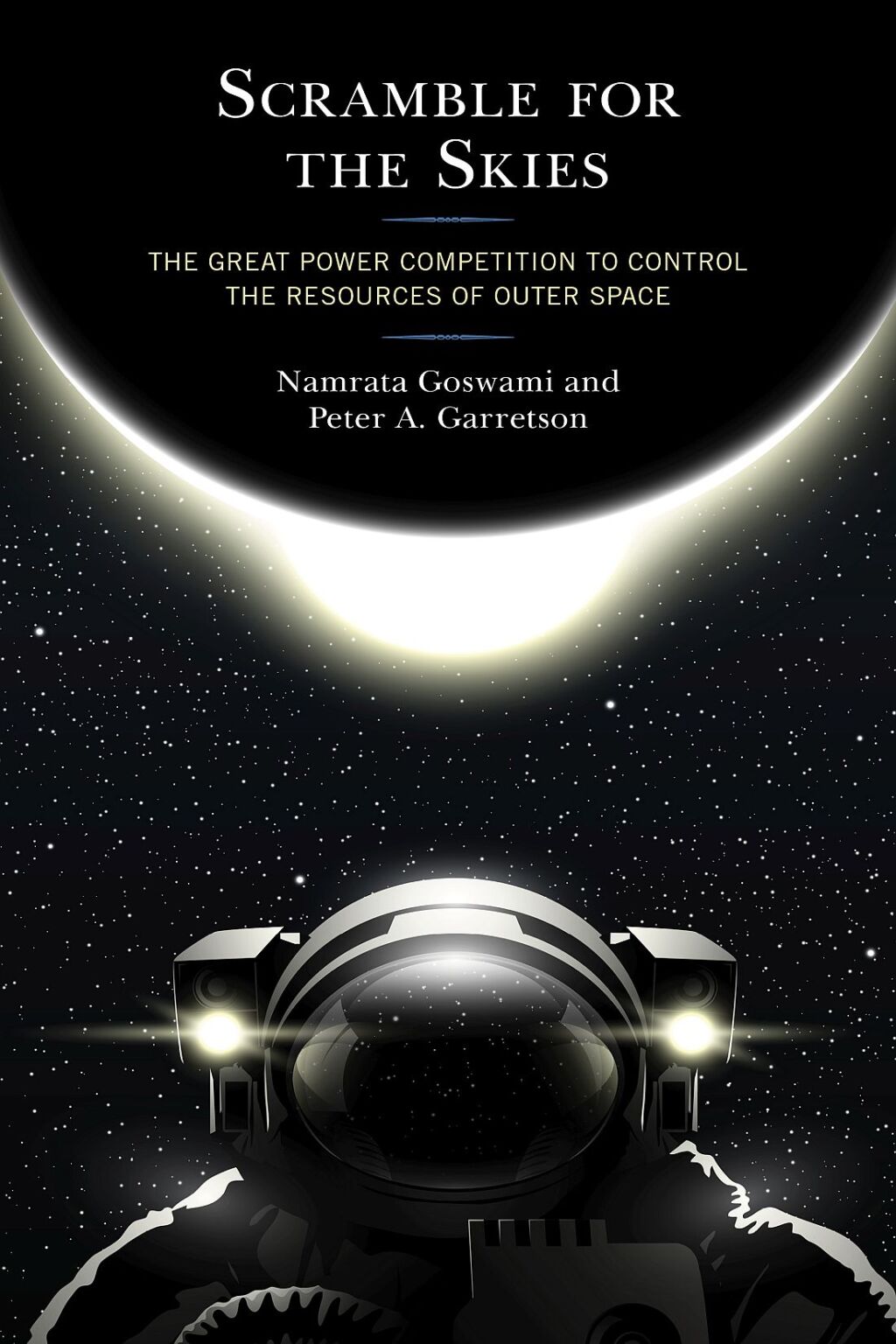 Scramble for the Skies The Great Power Competition to Control the Resources of Outer Space 