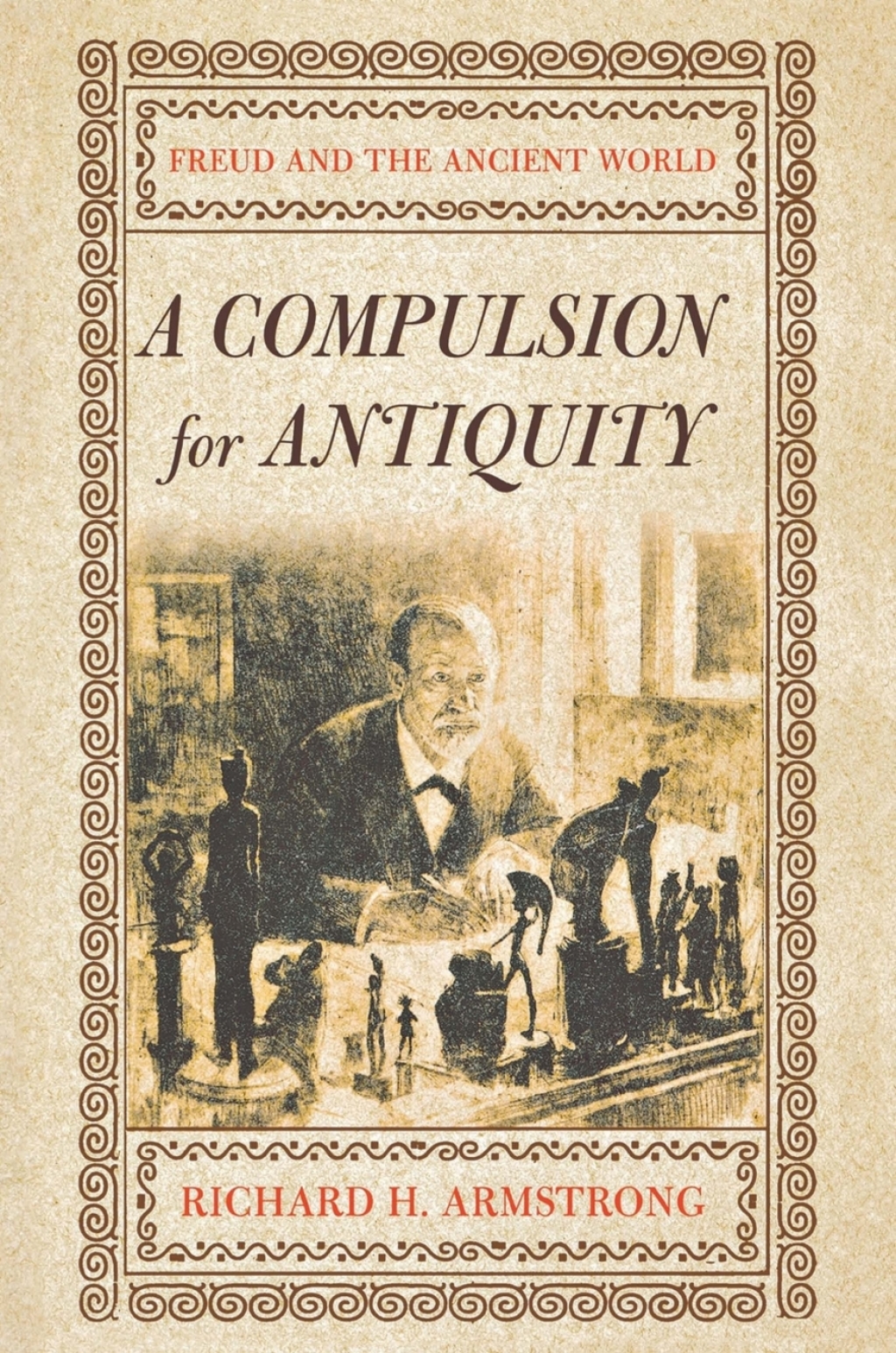 A Compulsion for Antiquity Freud and the Ancient World 