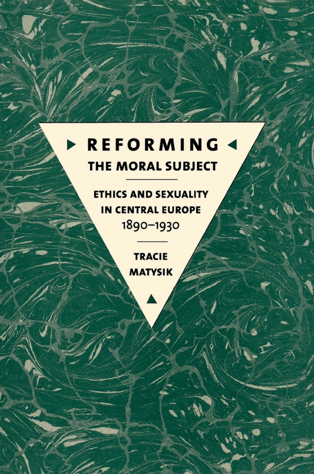 Reforming the Moral Subject Ethics and Sexuality in Central Europe, 1890–1930 