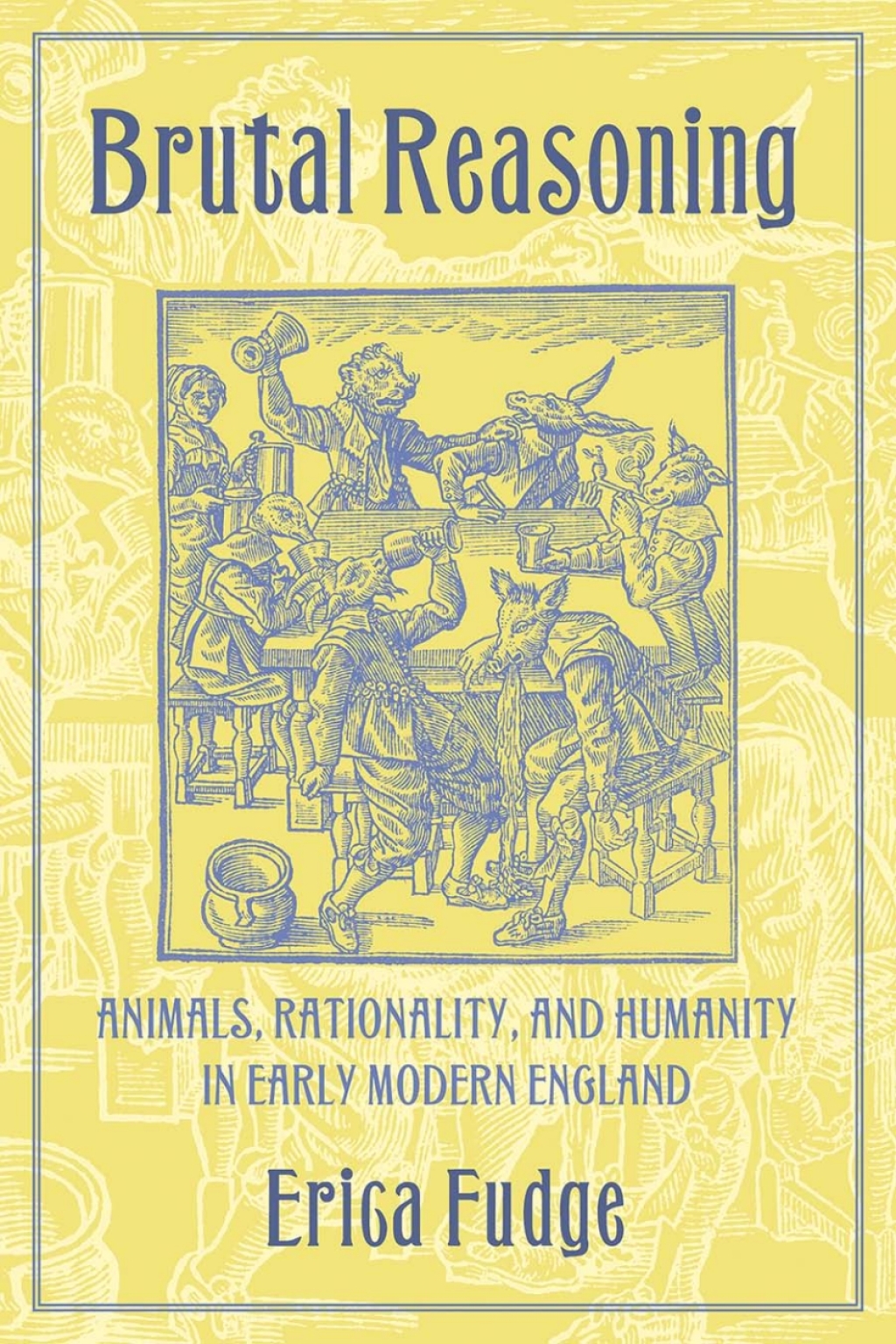 Brutal Reasoning Animals, Rationality, and Humanity in Early Modern England 