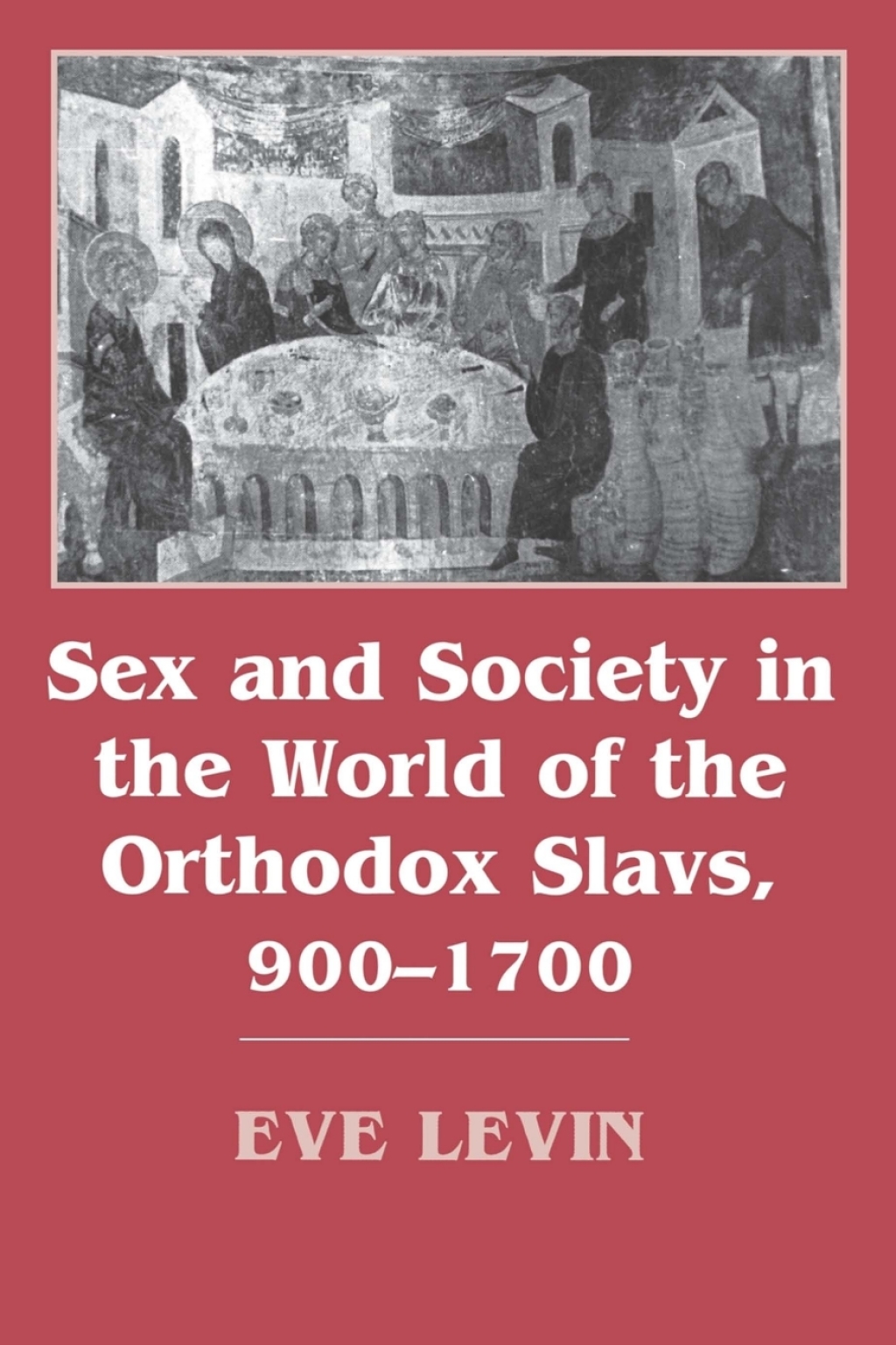 Sex and Society in the World of the Orthodox Slavs 900–1700 