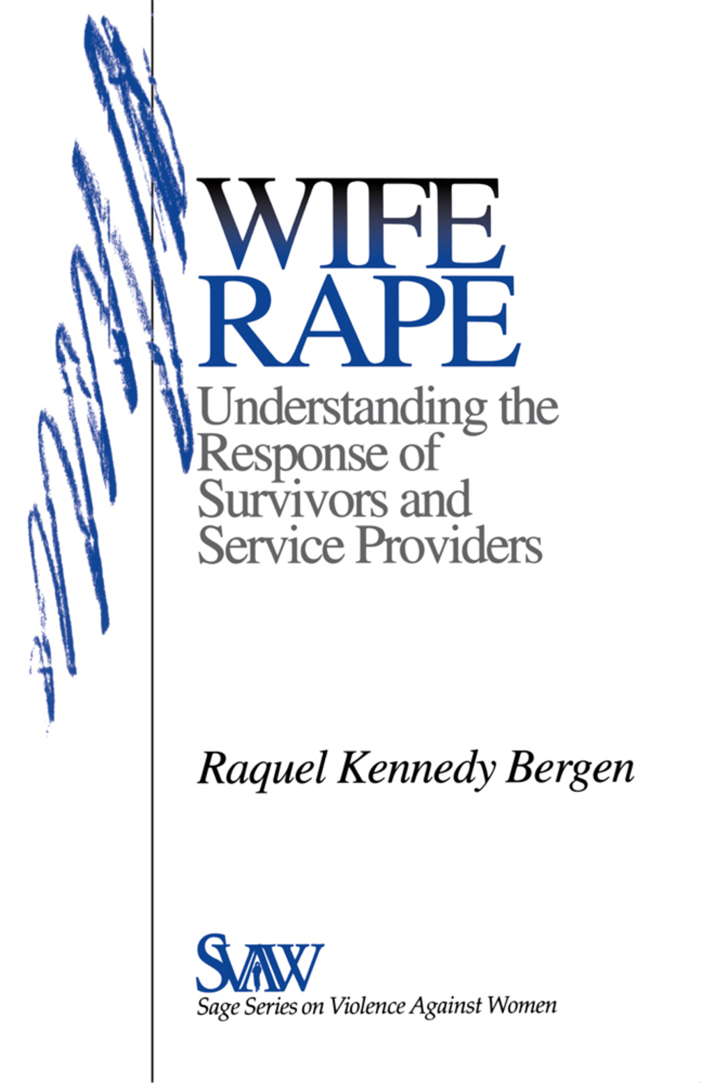 Wife Rape Understanding the Response of Survivors and Service Providers 1st Edition
