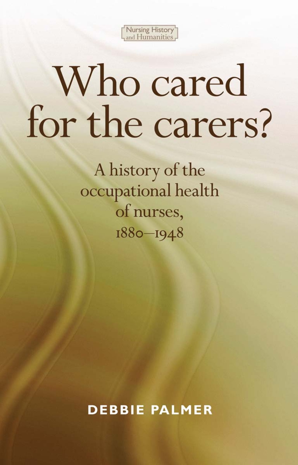 Who cared for the carers? A history of the occupational health of nurses, 1880–1948 