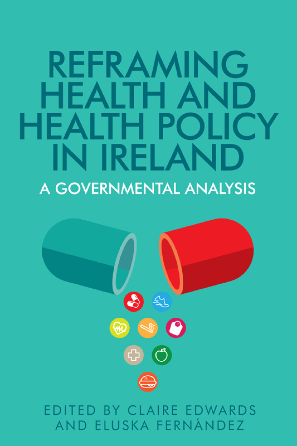 Reframing health and health policy in Ireland A governmental analysis 1st Edition