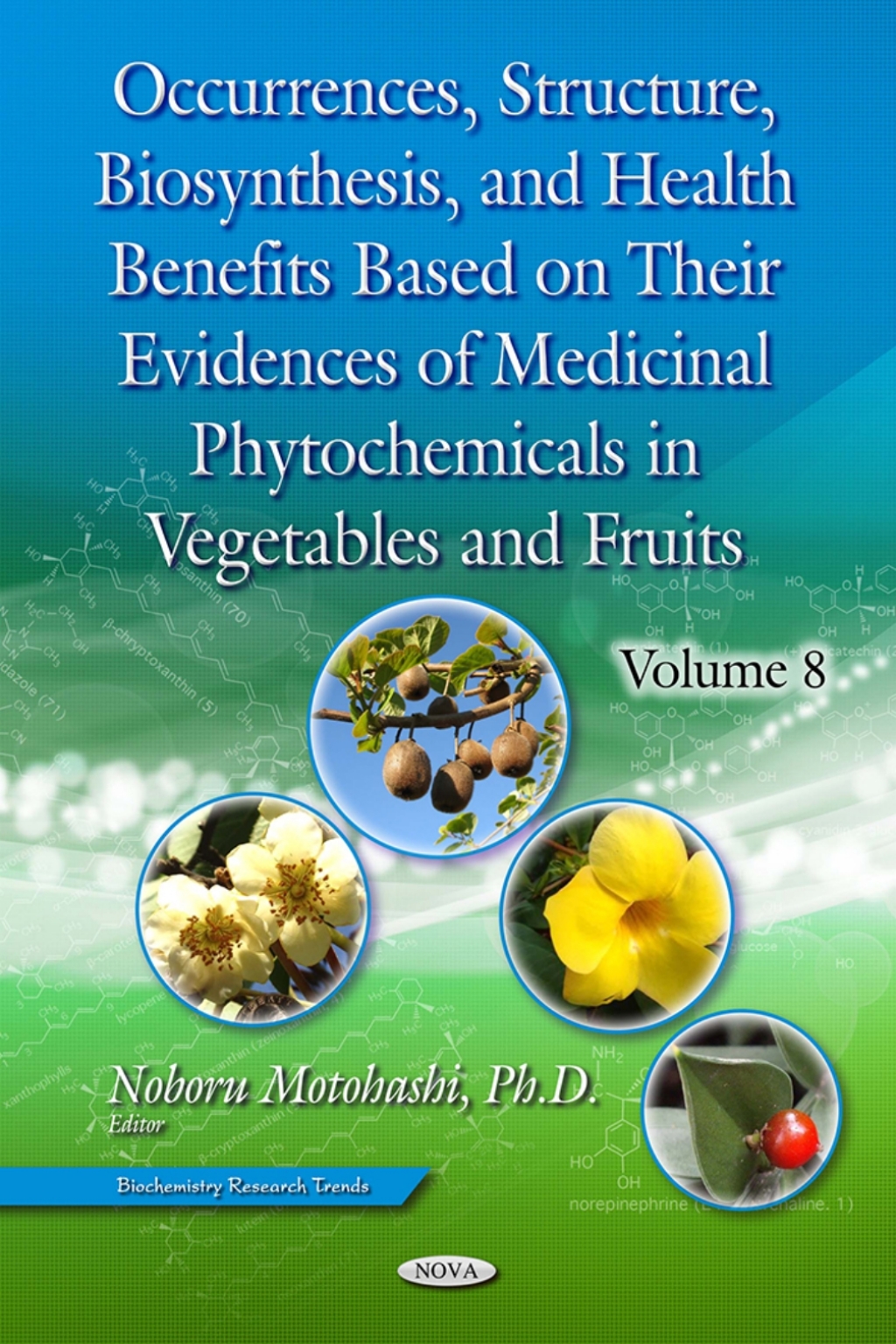 Occurrences, Structure, Biosynthesis, and Health Benefits Based on Their Evidences of Medicinal Phytochemicals in Vegetables and Fruits. Volume 8 