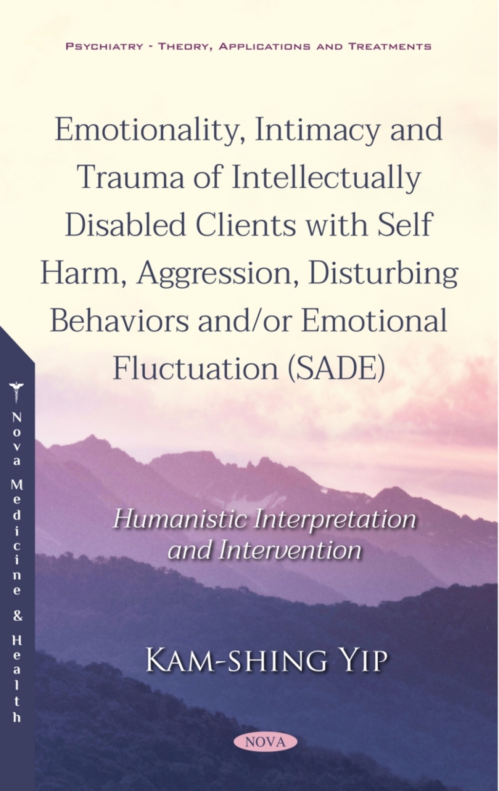 Emotionality, Intimacy and Trauma of Intellectually Disabled Clients with Self Harm, Aggression, Disturbing Behaviors and/or Emotional Fluctuation (SADE): Humanistic Interpretation and Intervention 