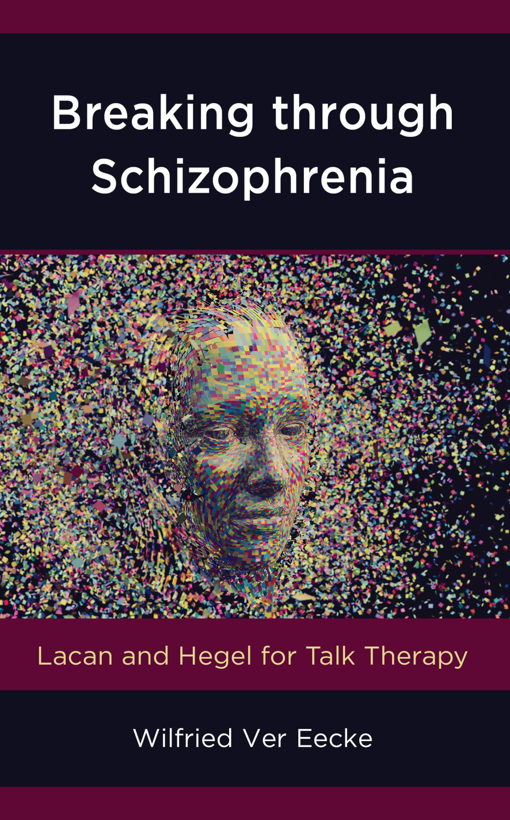 Breaking through Schizophrenia Lacan and Hegel for Talk Therapy 