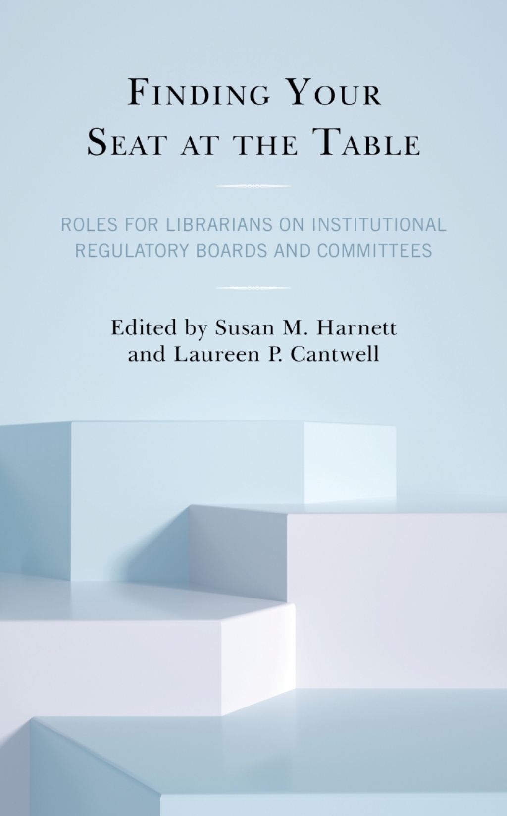 Finding Your Seat at the Table Roles for Librarians on Institutional Regulatory Boards and Committees 