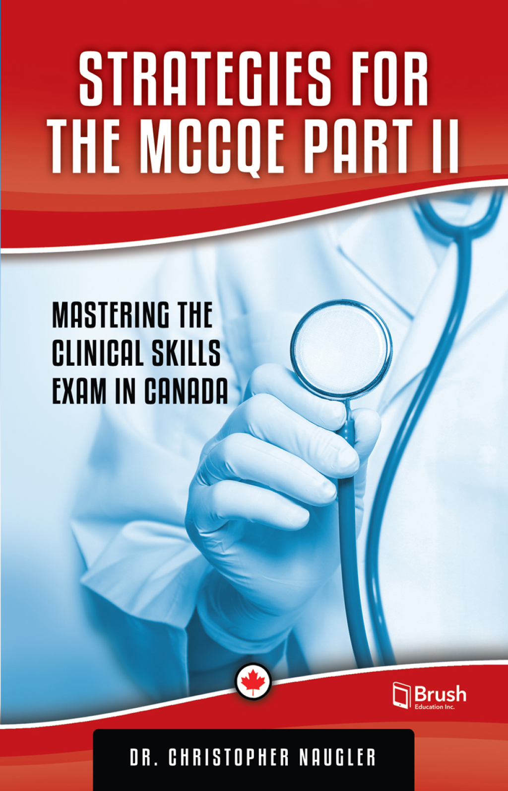 Strategies for the MCCQE Part II Mastering the Clinical Skills Exam in Canada 