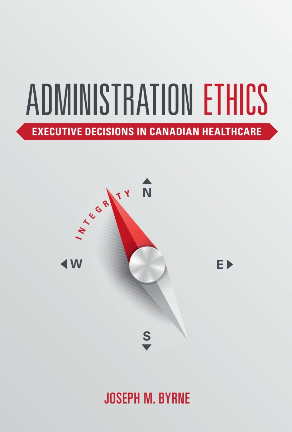 Administration Ethics Executive Decisions in Canadian Healthcare 1st Edition