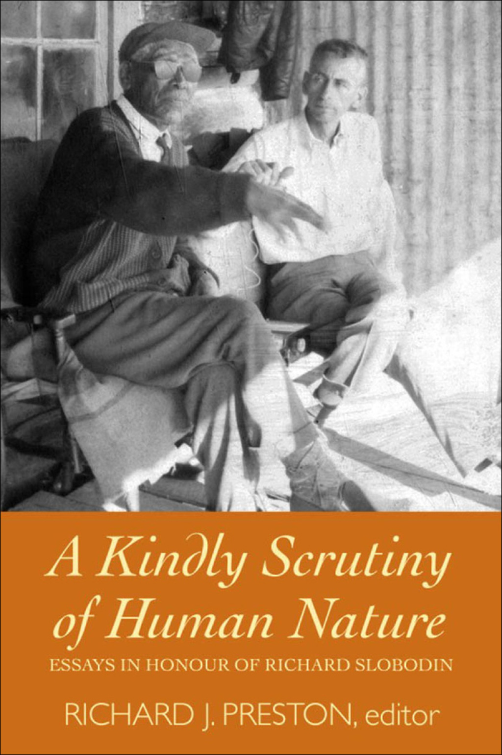 A Kindly Scrutiny of Human Nature Essays in Honour of Richard Slobodin 