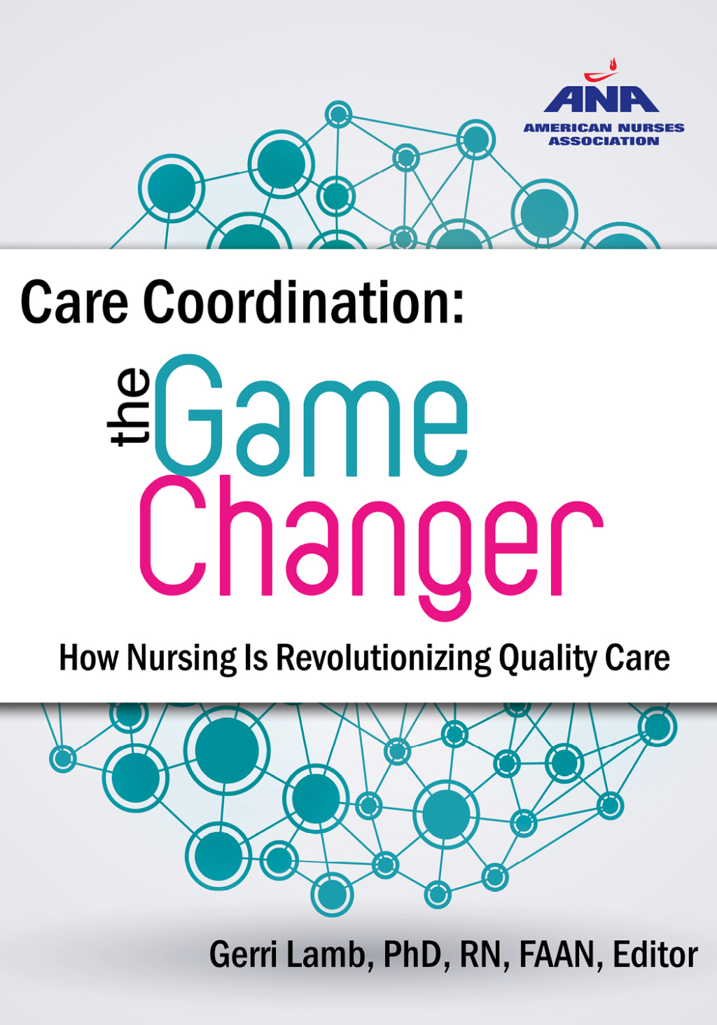 Care Coordination: The Game Changer The Game Changer How Nursing is Revolutionizing Quality Care 