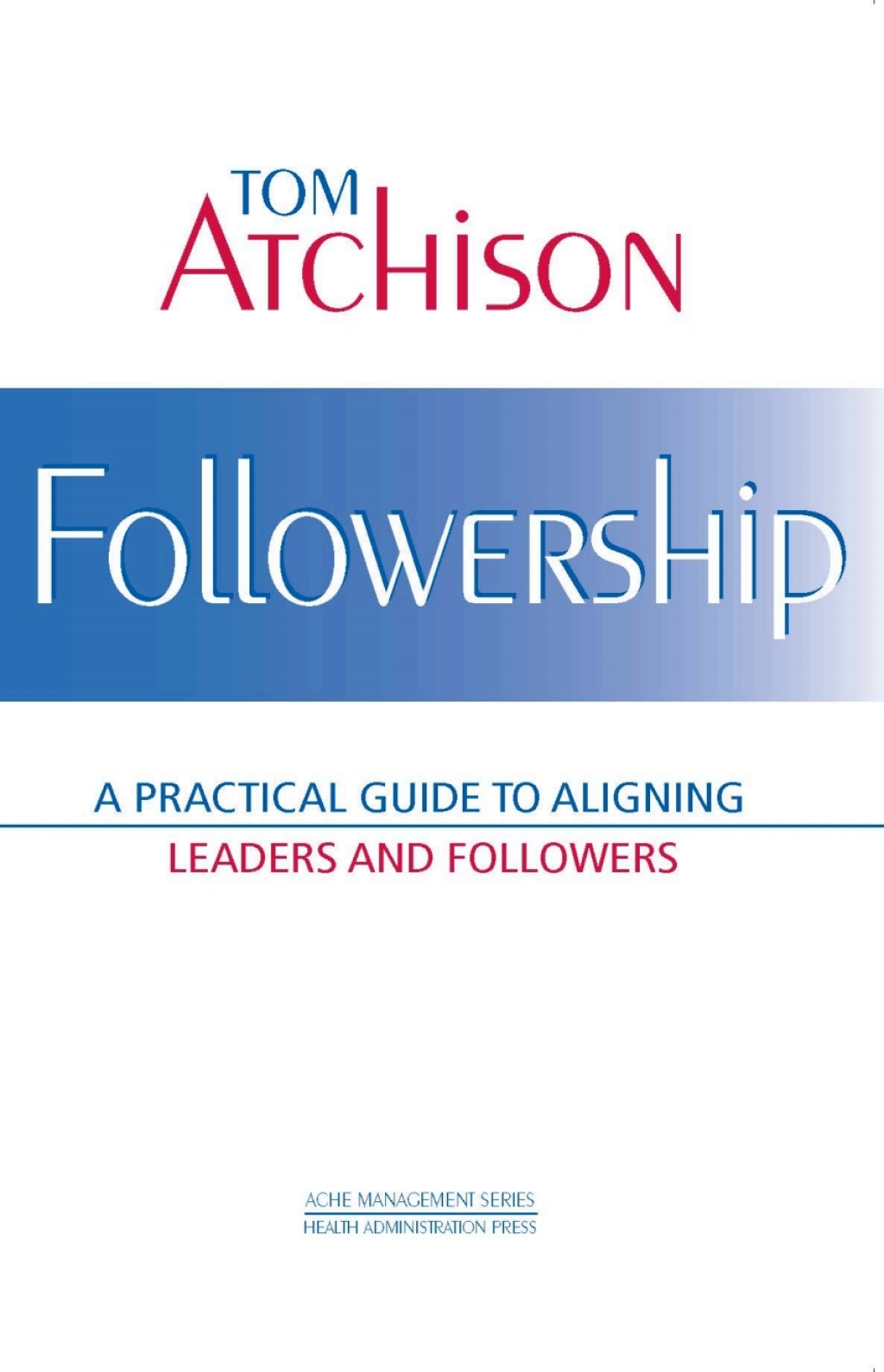 Followership: A Practical Guide to Aligning Leaders and Followers 