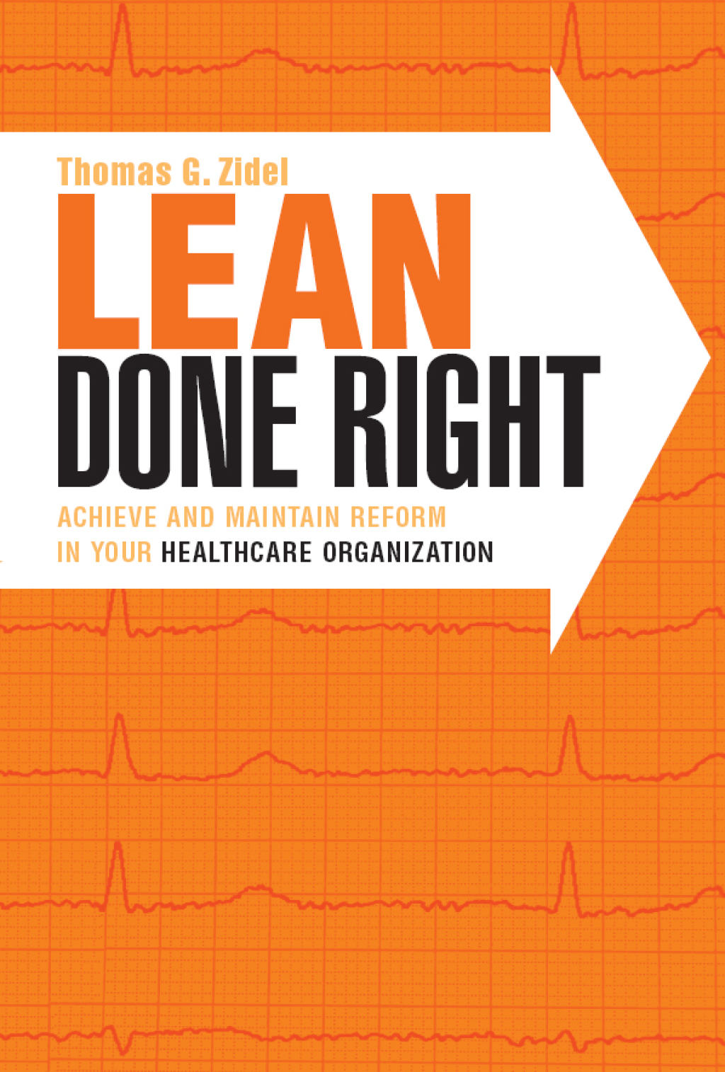 Lean Done Right: Achieve and Maintain Reform in Your Healthcare Organization 