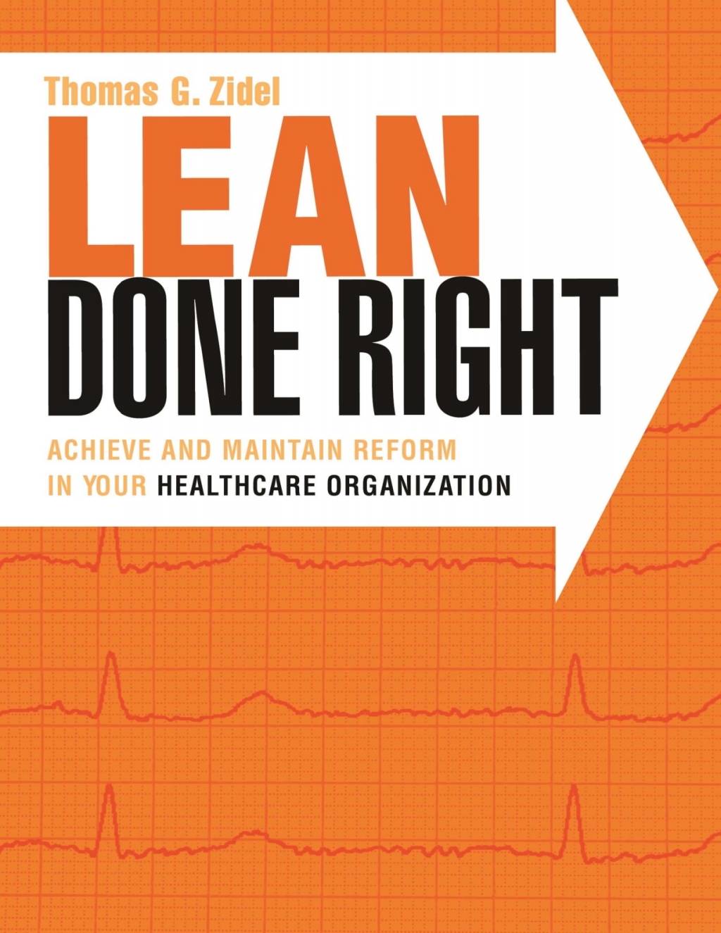 Lean Done Right: Achieve and Maintain Reform in Your Healthcare Organization 1st Edition