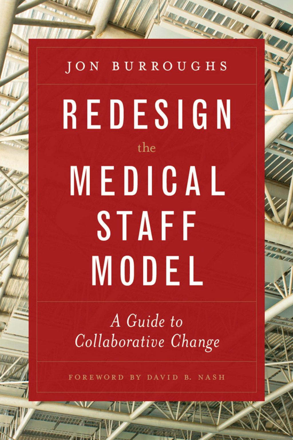 Redesign the Medical Staff Model: A Guide to Collaborative Change 