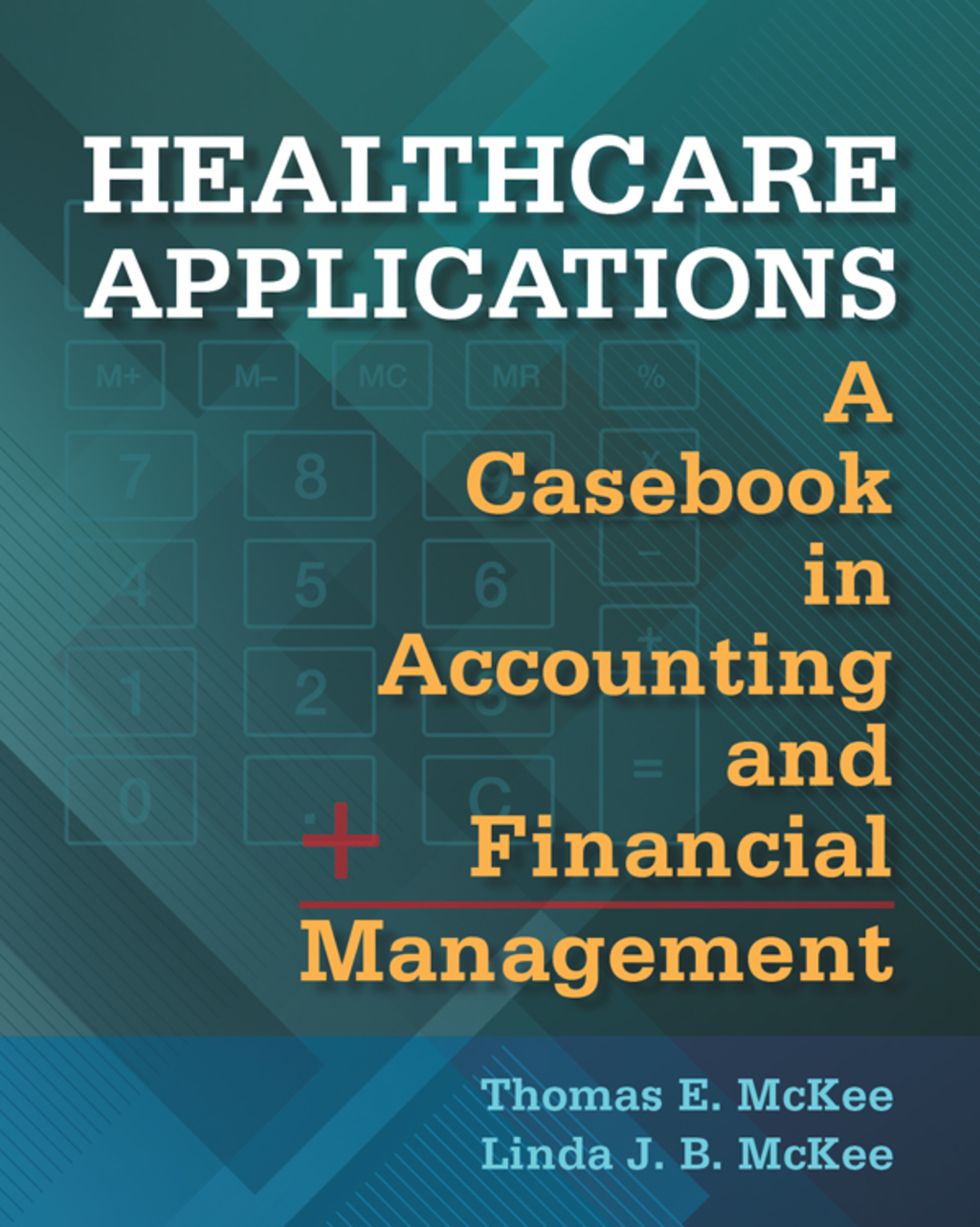 Healthcare Applications: A Casebook in Accounting and Financial Management 1st Edition