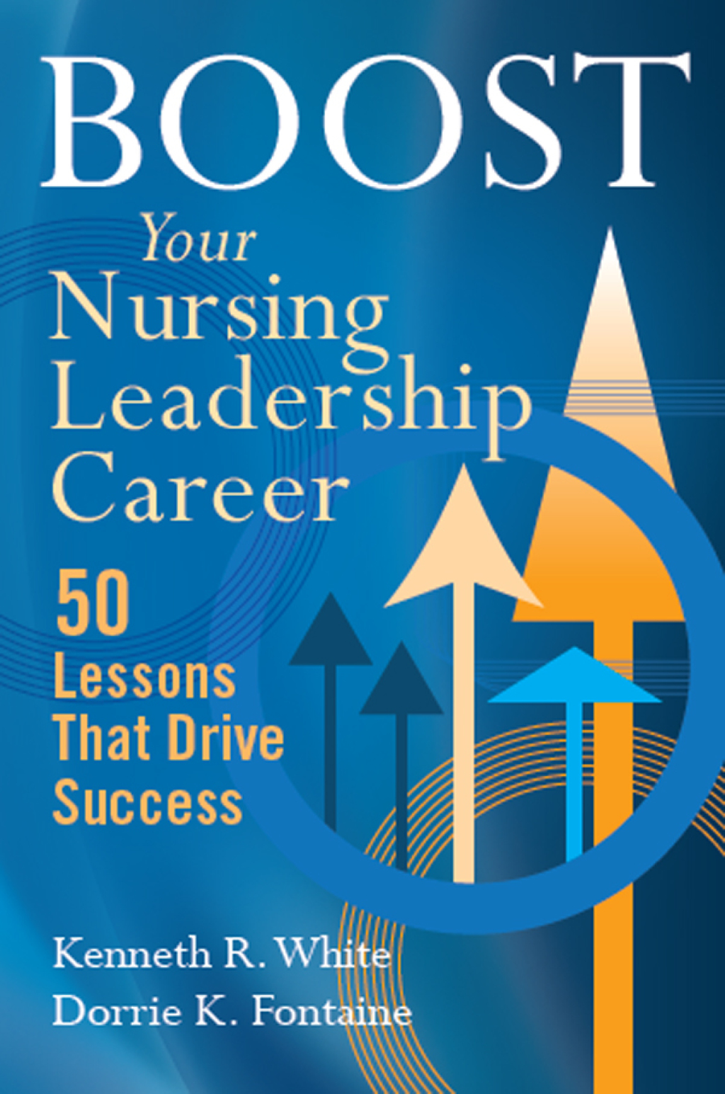 Boost Your Nursing Leadership Career 50 Lessons that Drive Success 