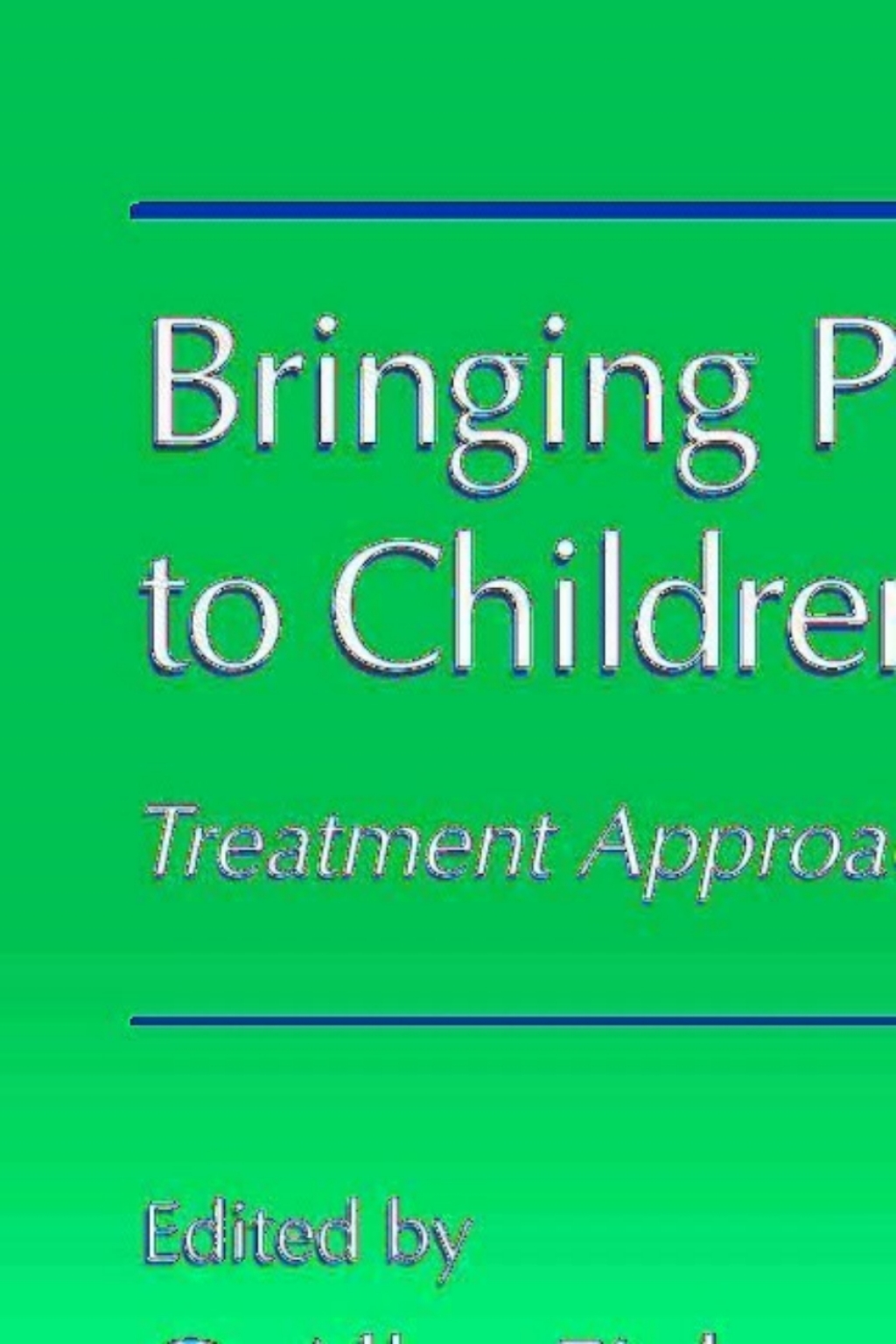 Bringing Pain Relief to Children Treatment Approaches 1st Edition