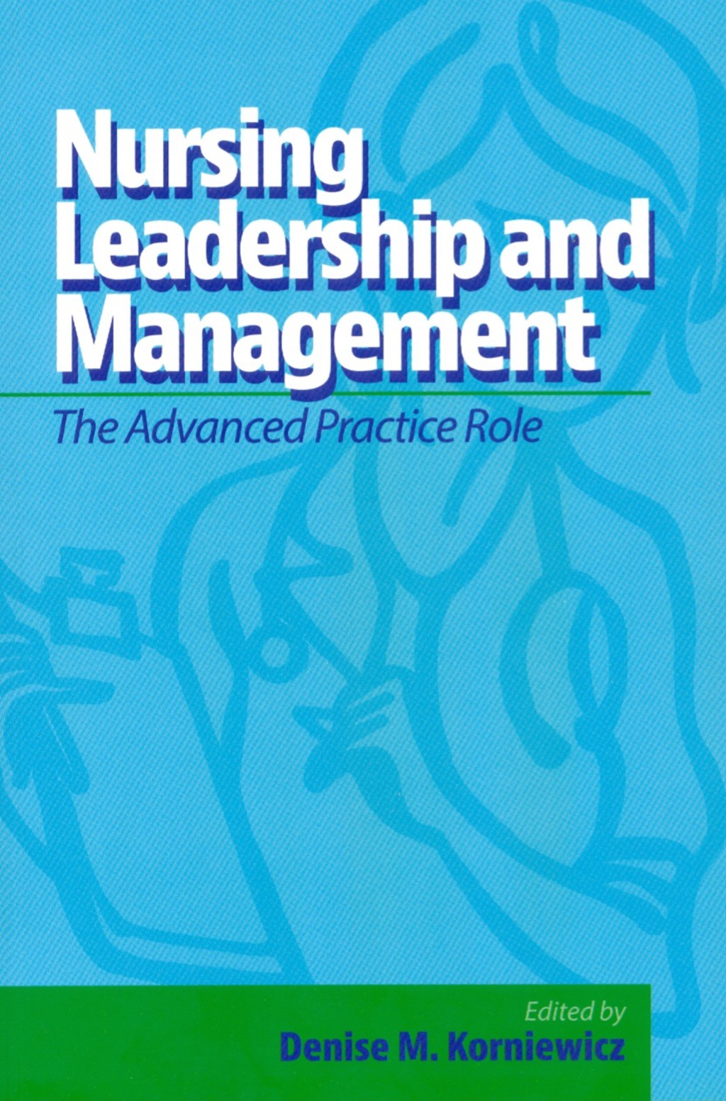 Nursing Leadership and Management: The Advanced Practice Role 1st Edition