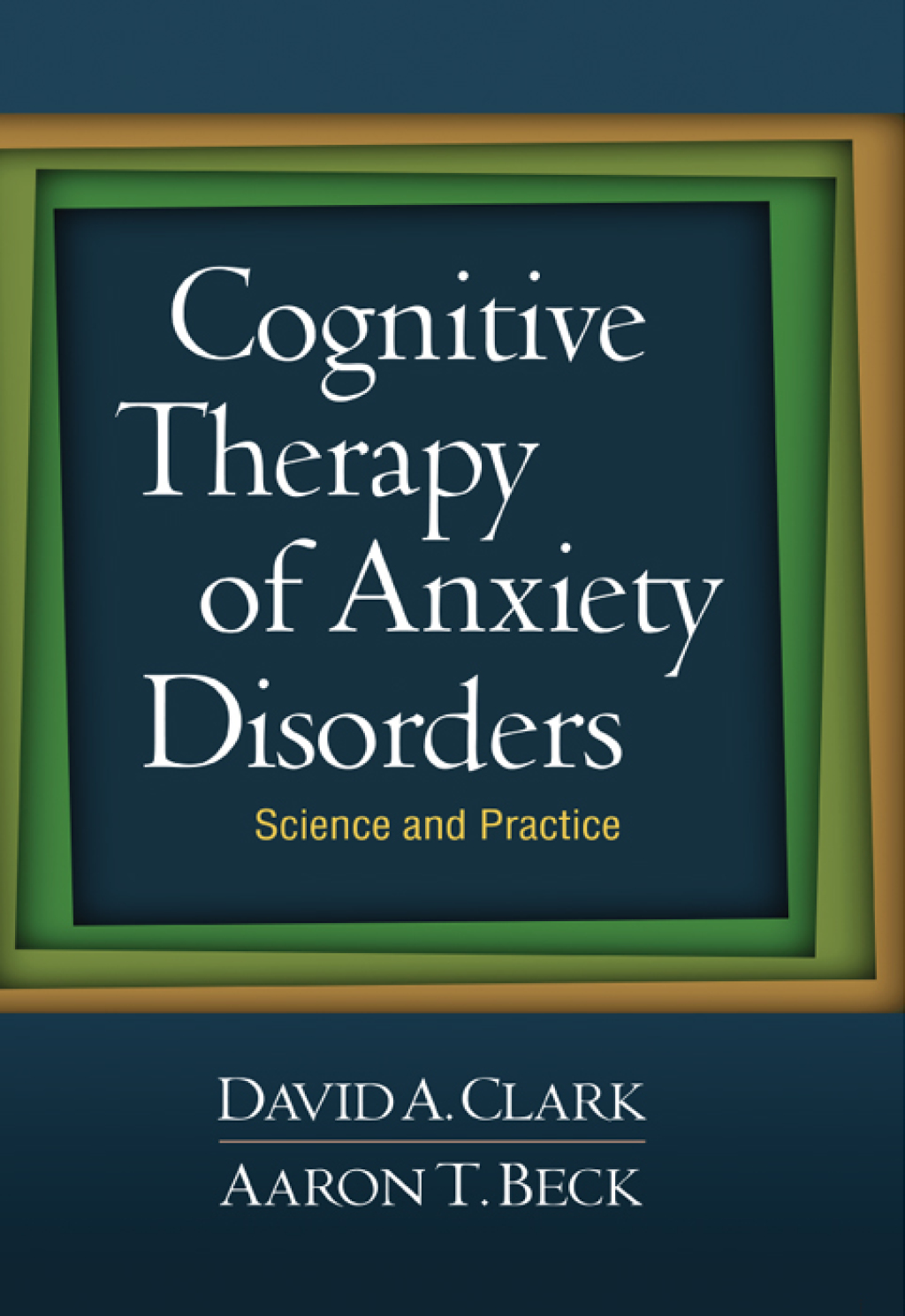 Cognitive Therapy of Anxiety Disorders Science and Practice 