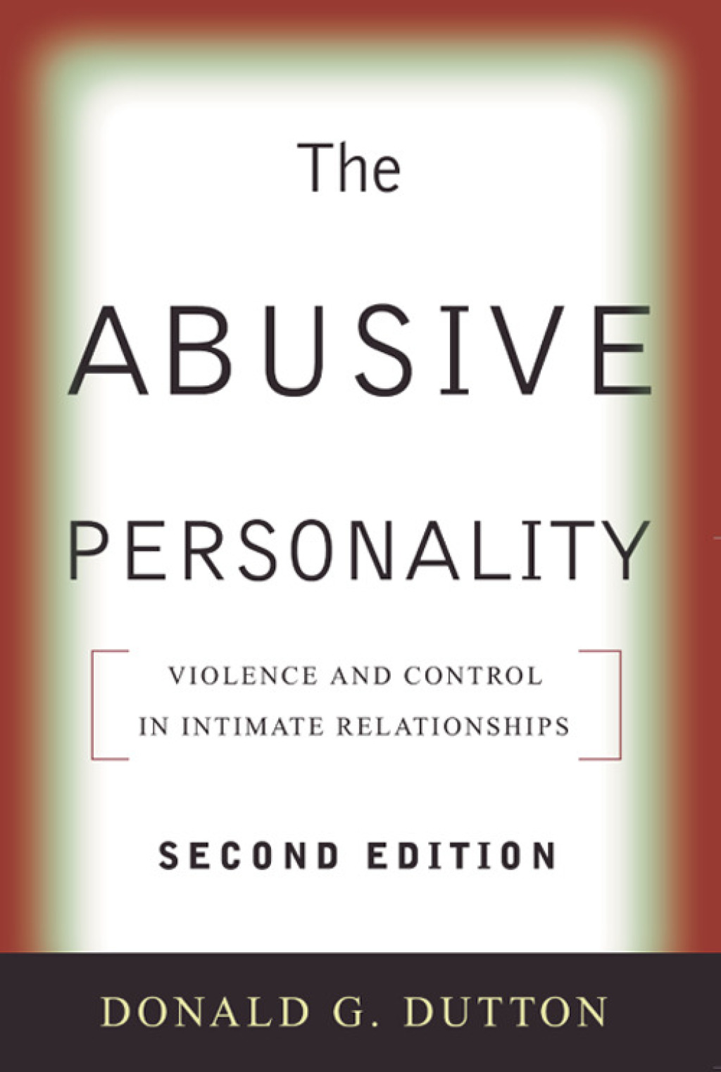 The Abusive Personality Violence and Control in Intimate Relationships 2nd Edition