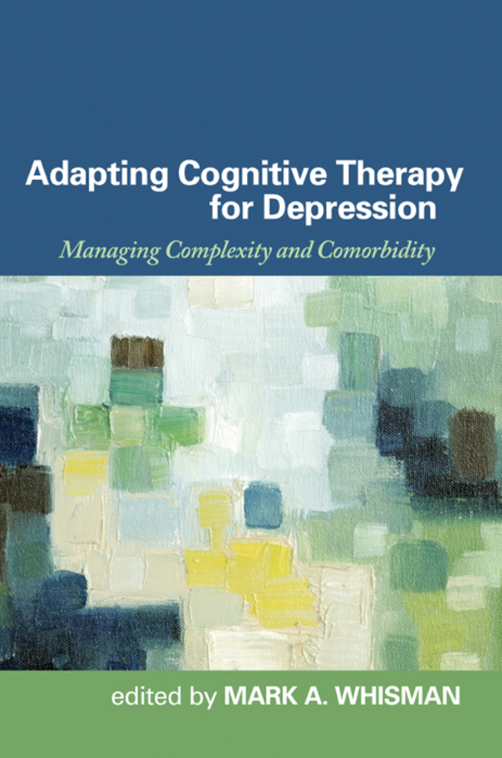 Adapting Cognitive Therapy for Depression Managing Complexity and Comorbidity 